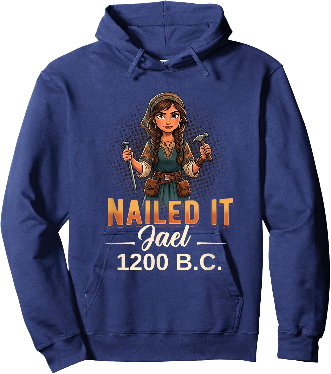 Nailed It Jael 1200 Twelve Hundred Bc Biblical Faith Hoodie - Hoodie | Navy