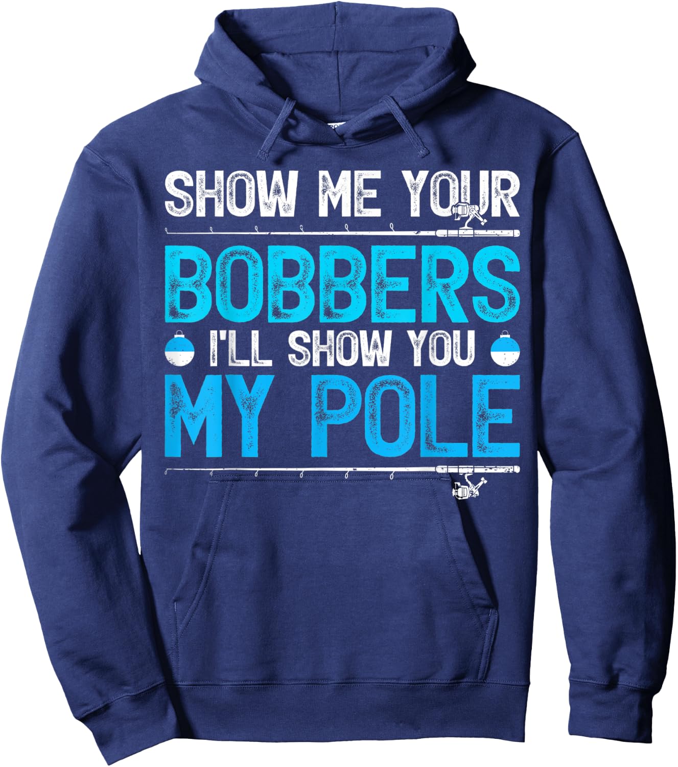 Show Me Your Bobbers I'll Show You My Pole Fishing Hoodie - Hoodie | Navy