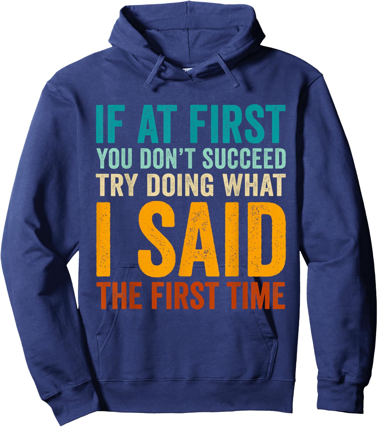 If at First You Don't Succeed Try Doing What I Said First Hoodie - Hoodie | Navy