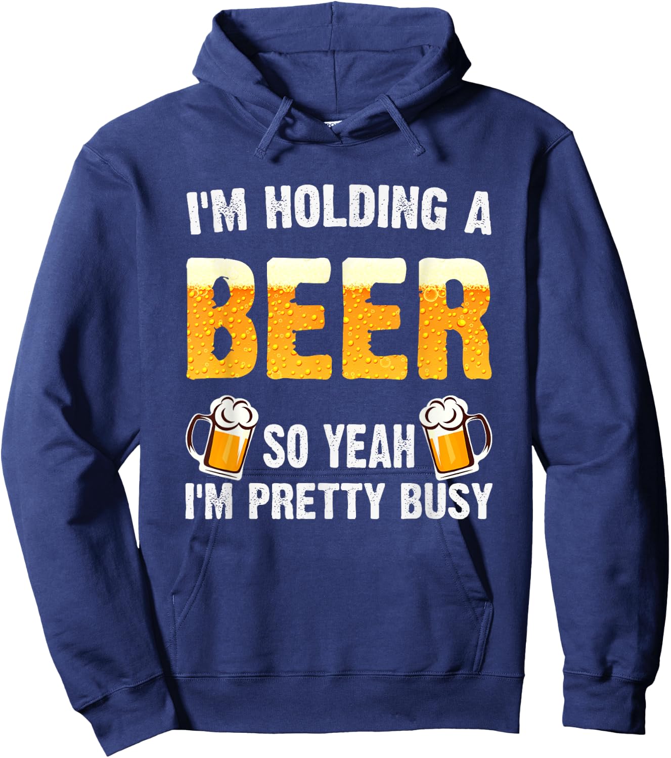 I'm Holding a Beer So Yeah I'm Pretty Busy Hoodie - Hoodie | Navy