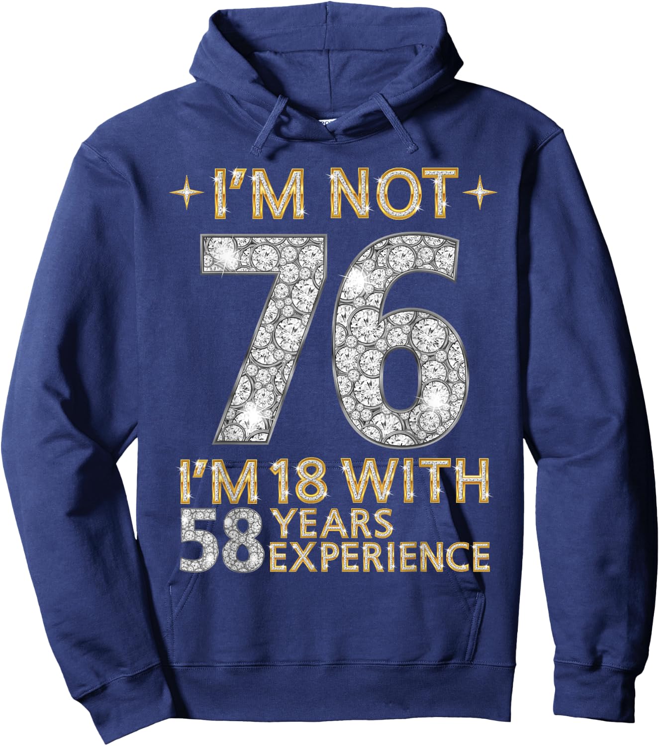 I'm Not 76 I'm 18 with 58 Years Experience Funny 76th b-day Hoodie - Hoodie | Navy