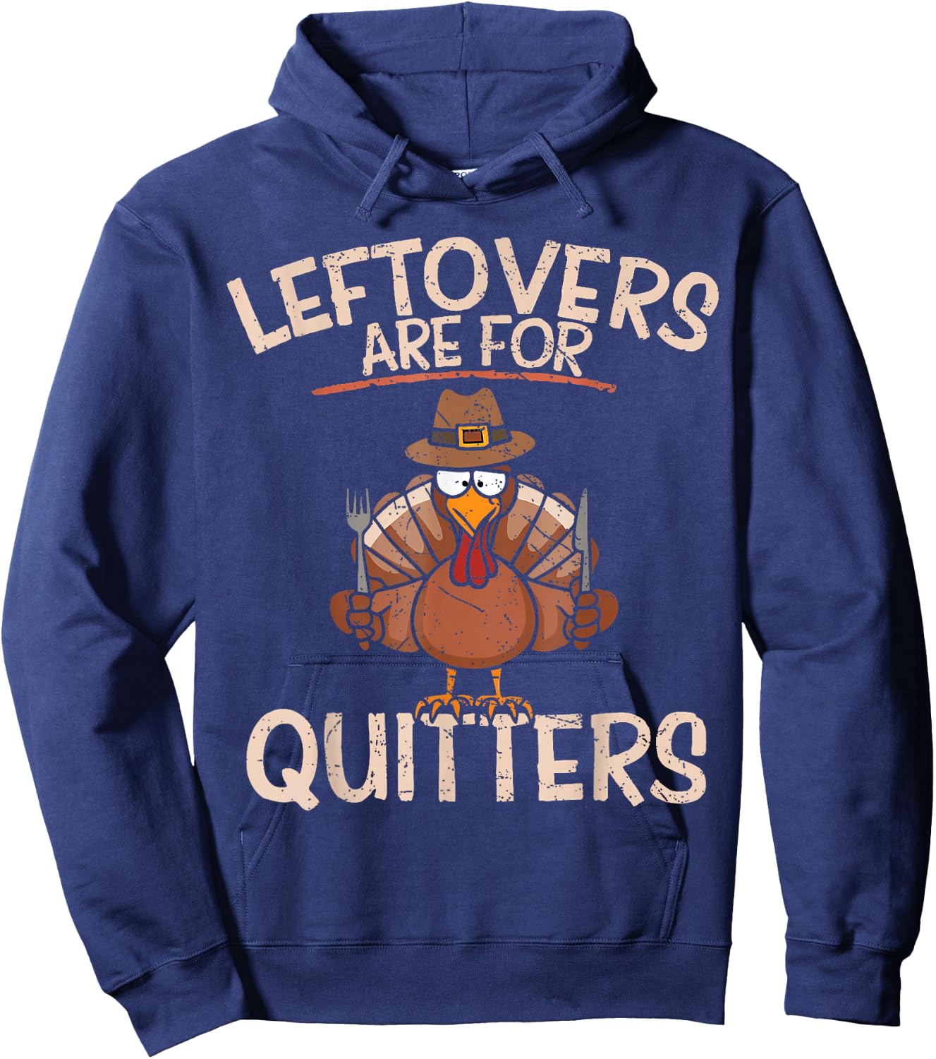 Leftovers Are For Quitters Thanksgiving Funny Turkey Hoodie - Hoodie | Navy