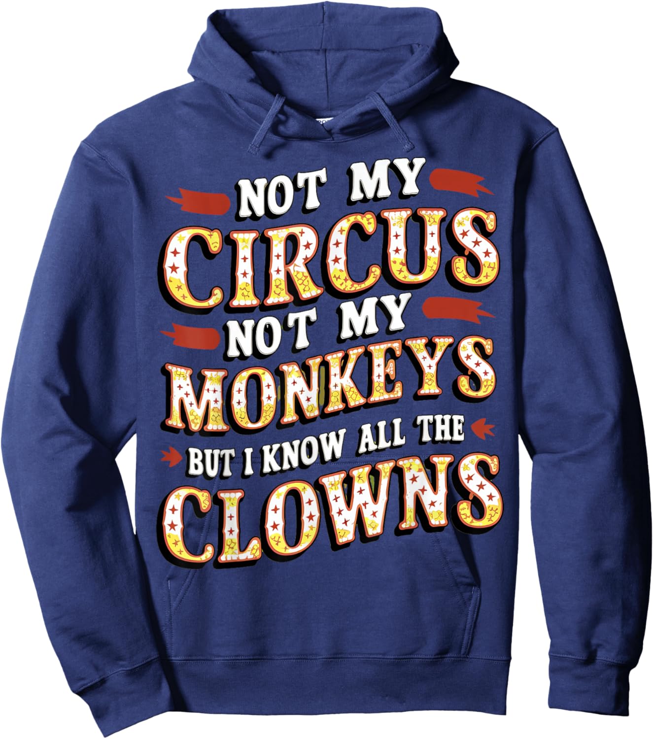 Not My Circus, Not My Monkeys, But Those Clowns.. Circus Hoodie - Hoodie | Navy