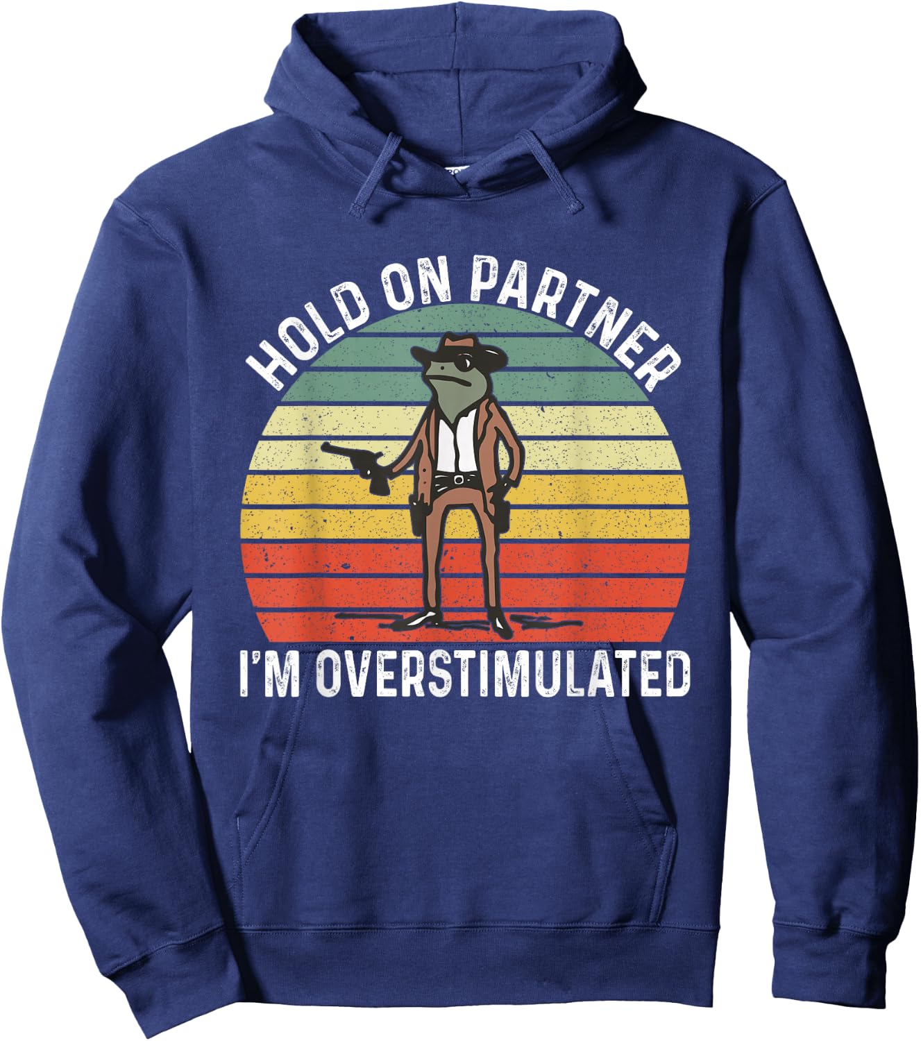 Hold On Partner I'm Overstimulated Cowboy Frog Vintage Hoodie - Hoodie | Navy