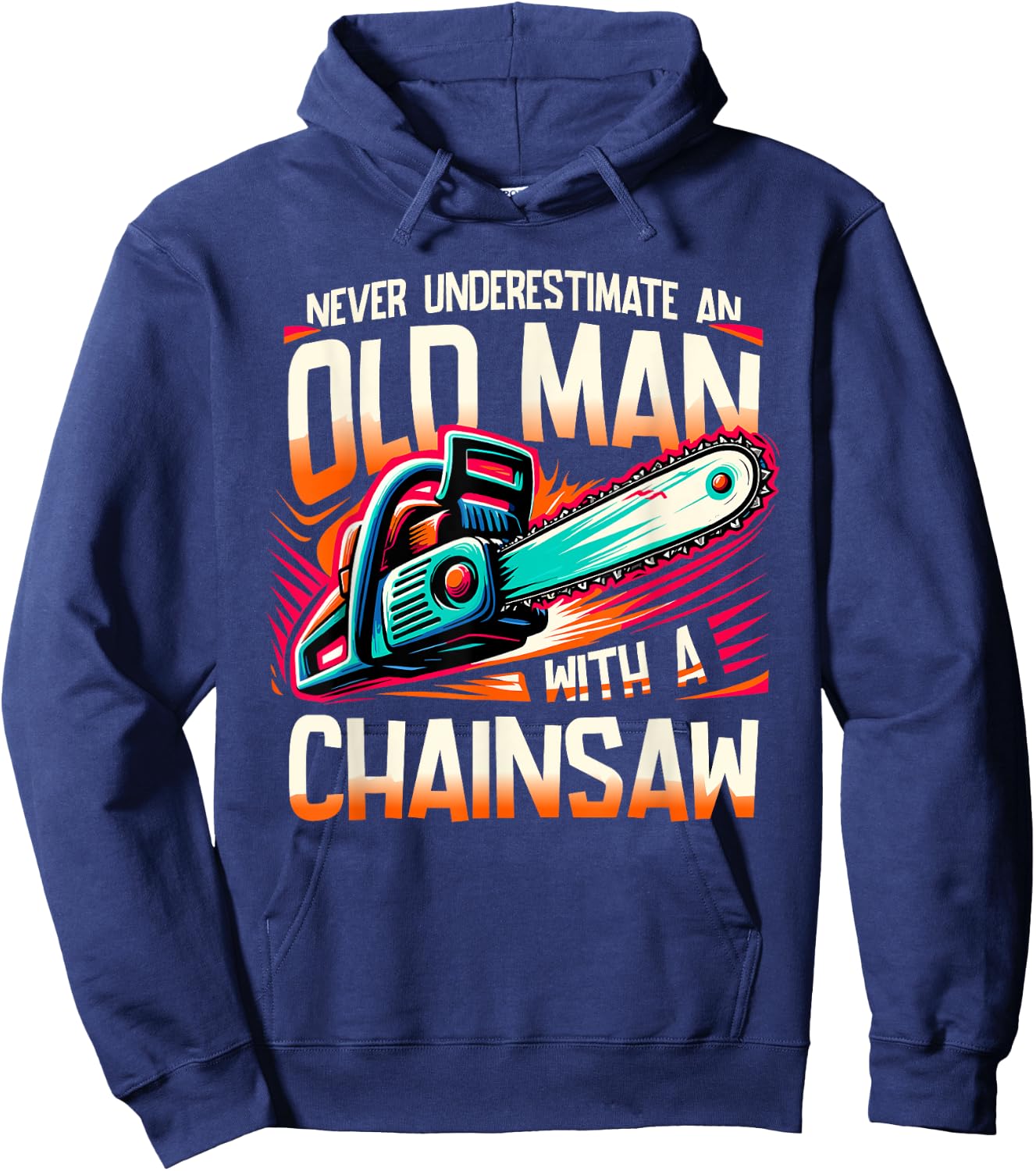 Never Underestimate An Old Man With A Chainsaw Lumberjack Hoodie - Hoodie | Navy