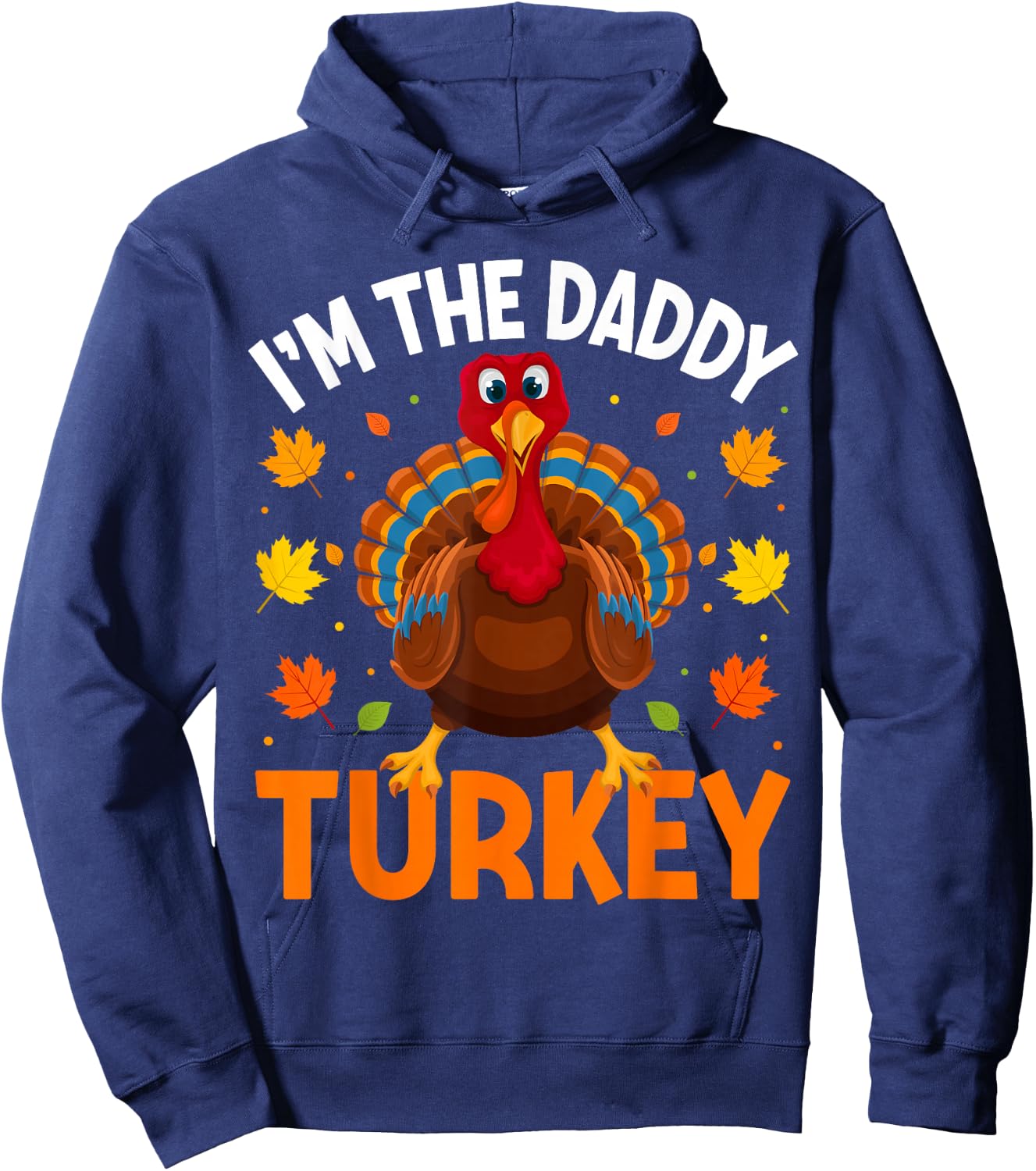 I'm The Daddy Turkey Funny Family Thanksgiving Dad Hoodie - Hoodie | Navy