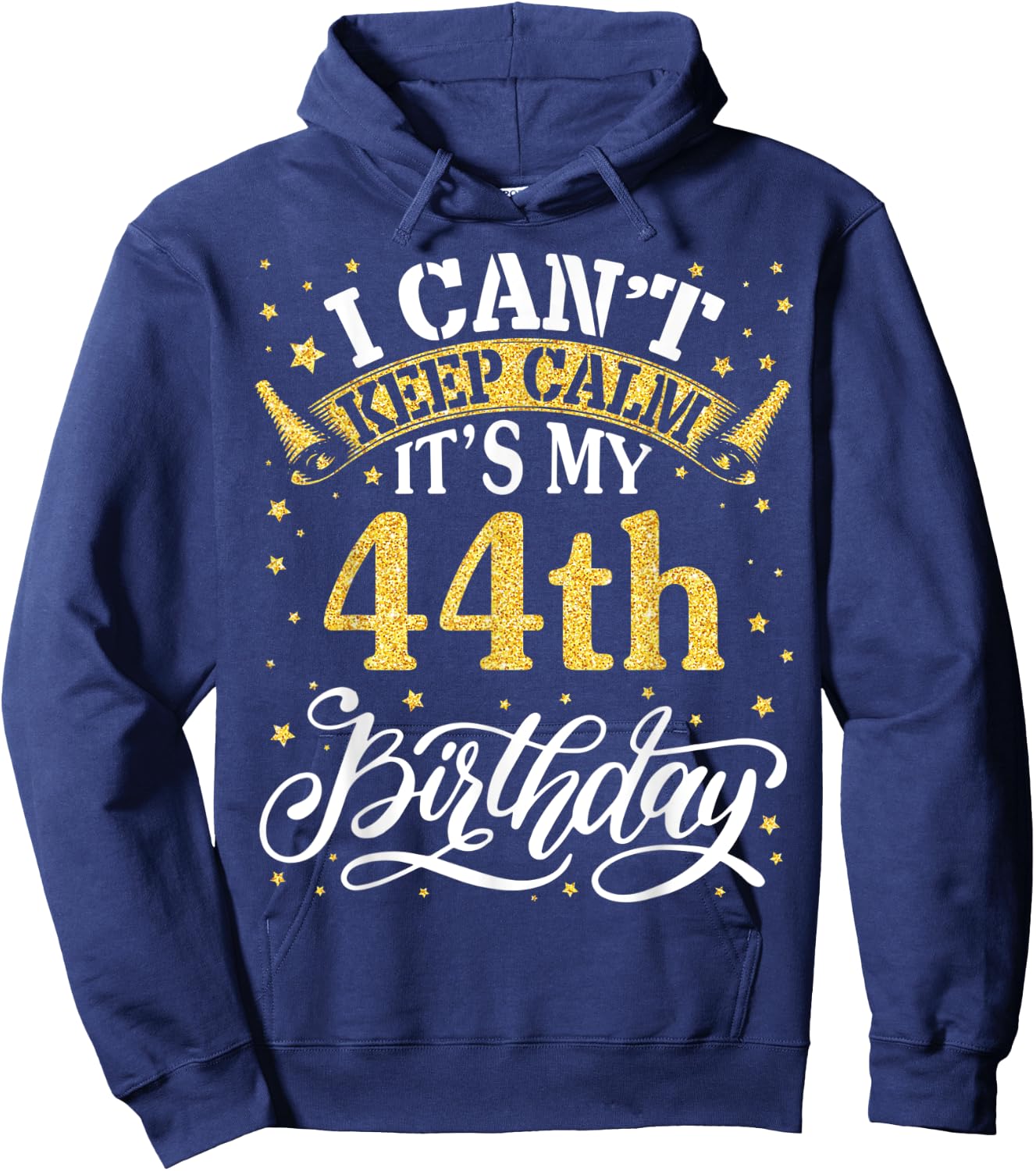 I Can't Keep Calm It's My 44th Birthday Happy 44 Years To Me Hoodie - Hoodie | Navy