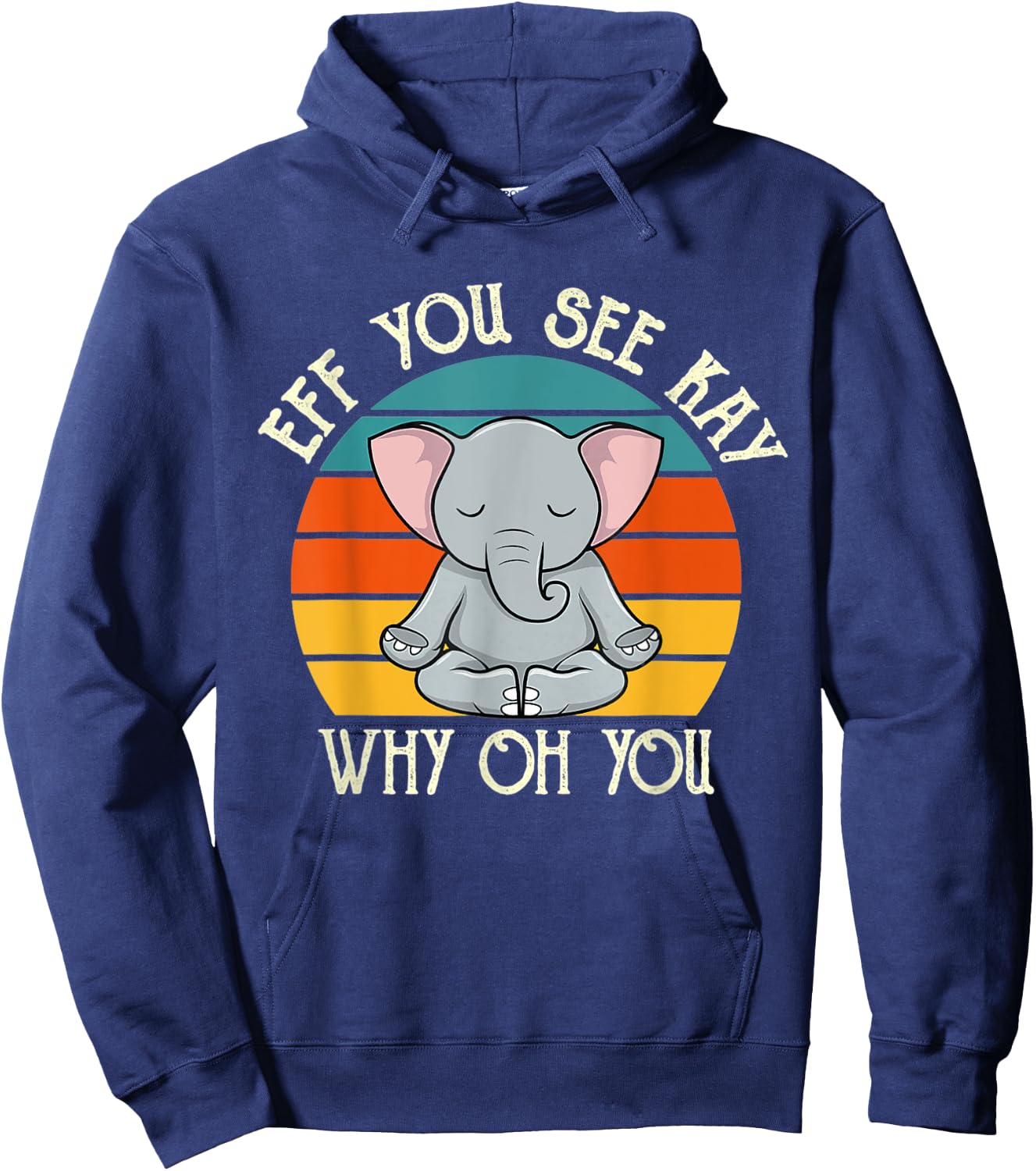 Eff You See Kay Why Oh You Funny Vintage Elephant Yoga Lover Hoodie - Hoodie | Navy