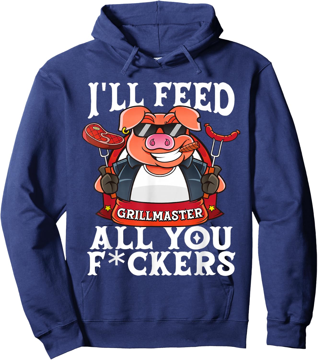 Funny I'll Feed All You F@#kers BBQ Barbecue Smoker Grilling Hoodie - Hoodie | Navy