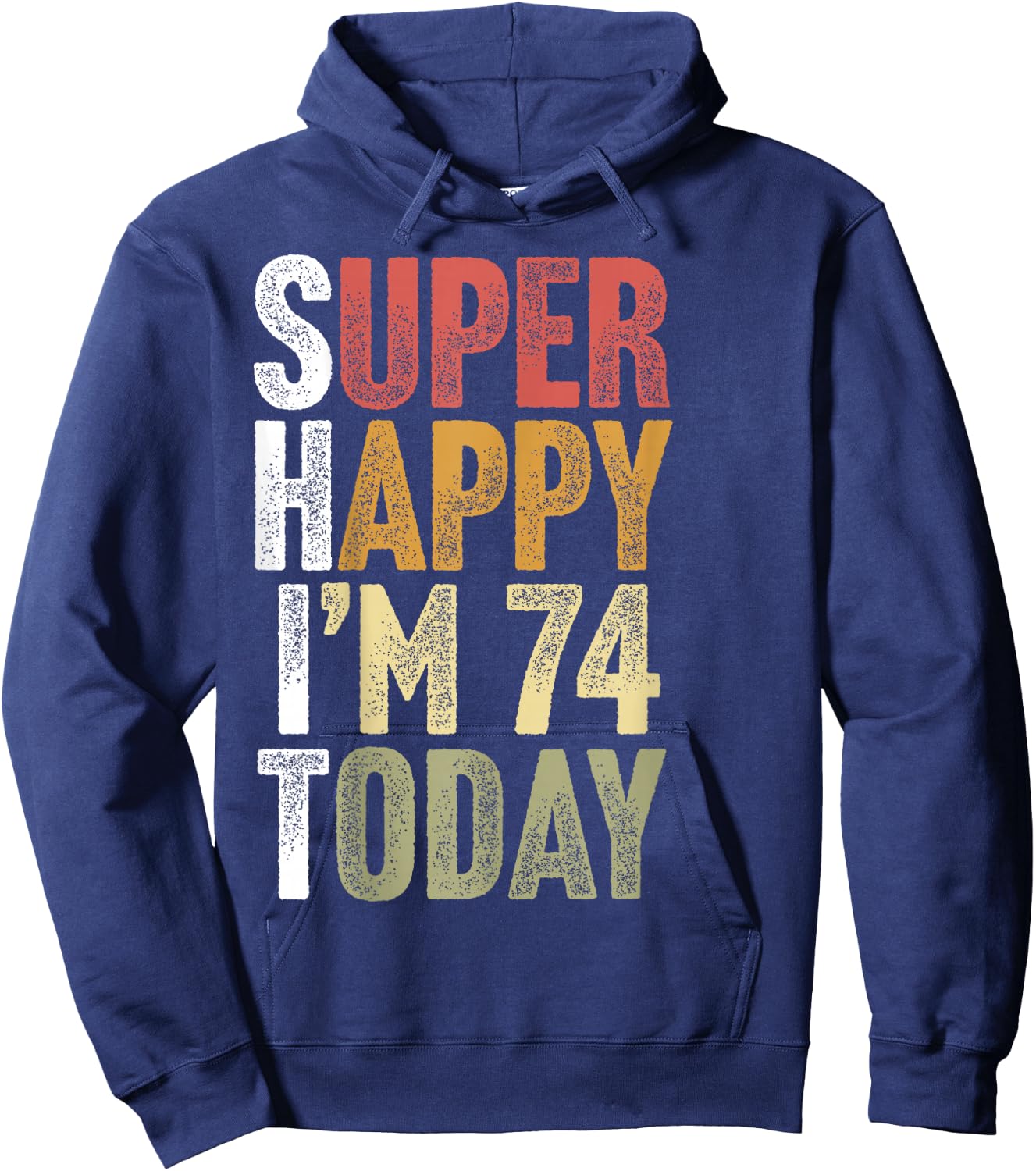 74 Year Old Super Happy I'm 74 Retro Funny 74th Birthday Hoodie - Hoodie | Navy