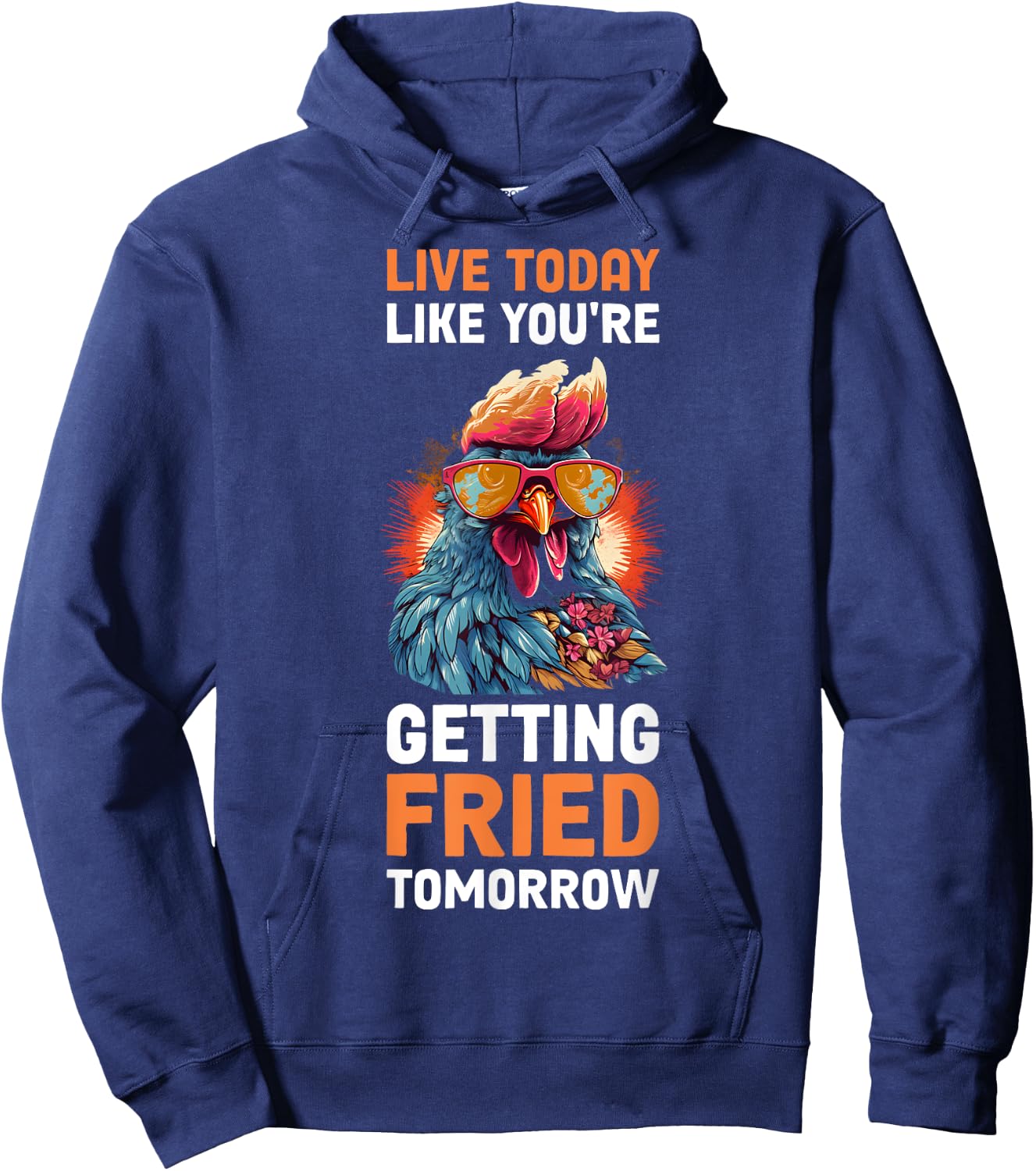 Live Today Like Youre Getting Fried Tomorrow Hoodie - Hoodie | Navy
