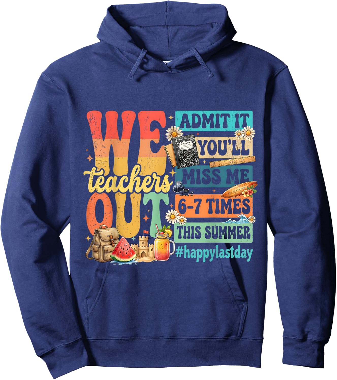 Happy Last Day Teachers Out Admit It Youll Miss Me Retro Hoodie - Hoodie | Navy
