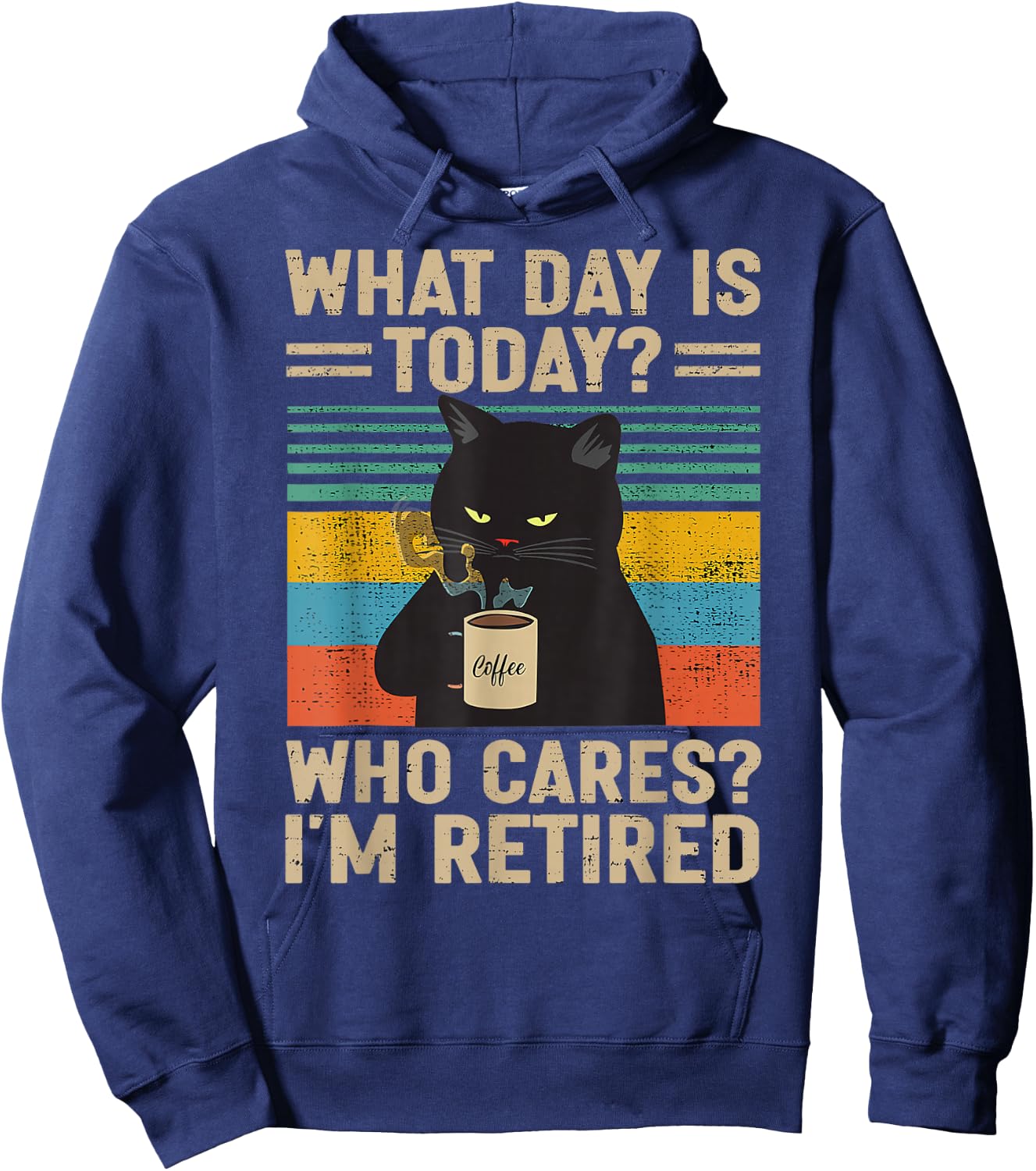 What Day Is Today Who Cares I'm Retired Cat and Coffee Hoodie - Hoodie | Navy