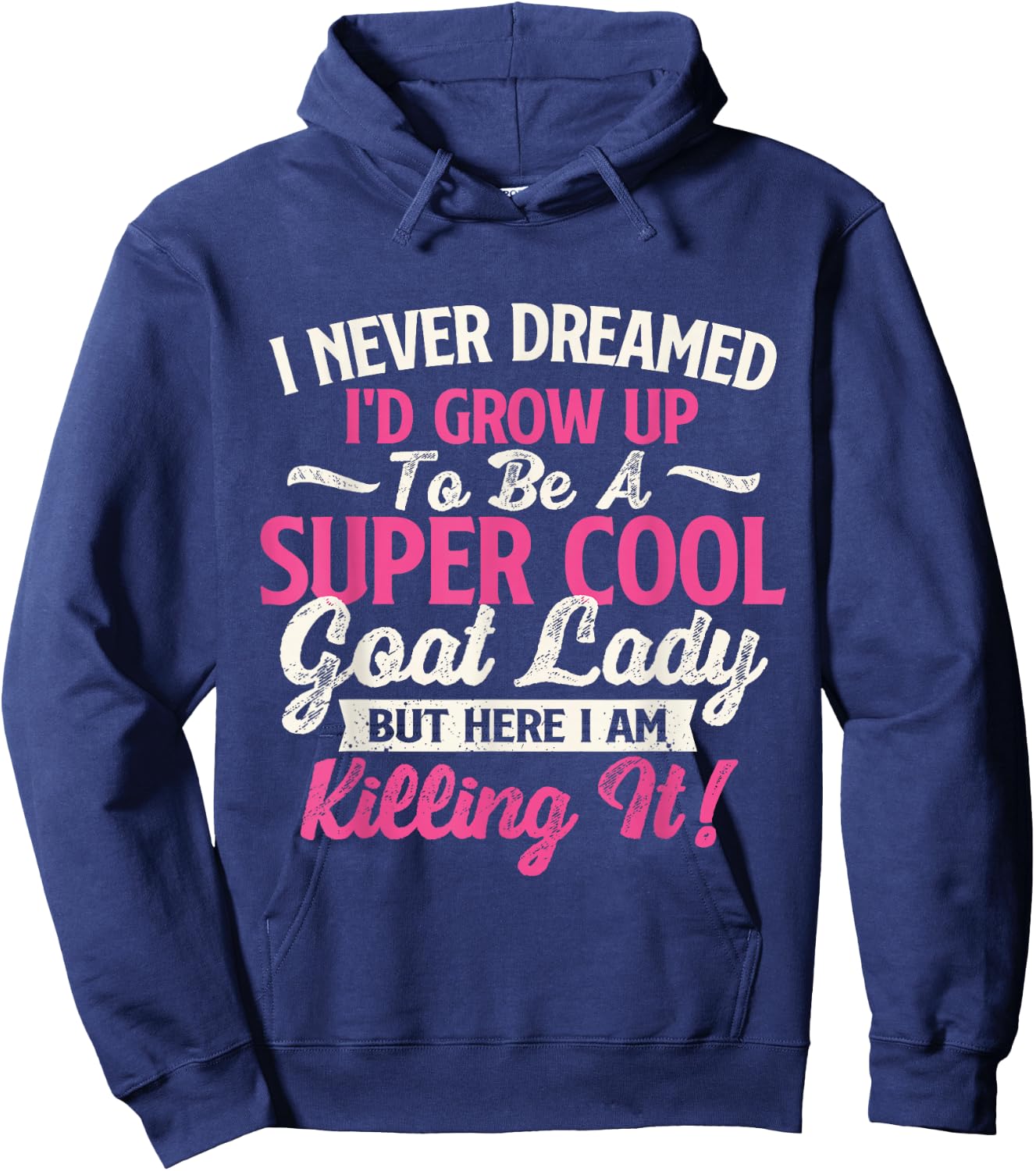 I Never Dreamed I'd Grow Up To Be Cool Goat Lady - Goats Hoodie - Hoodie | Navy
