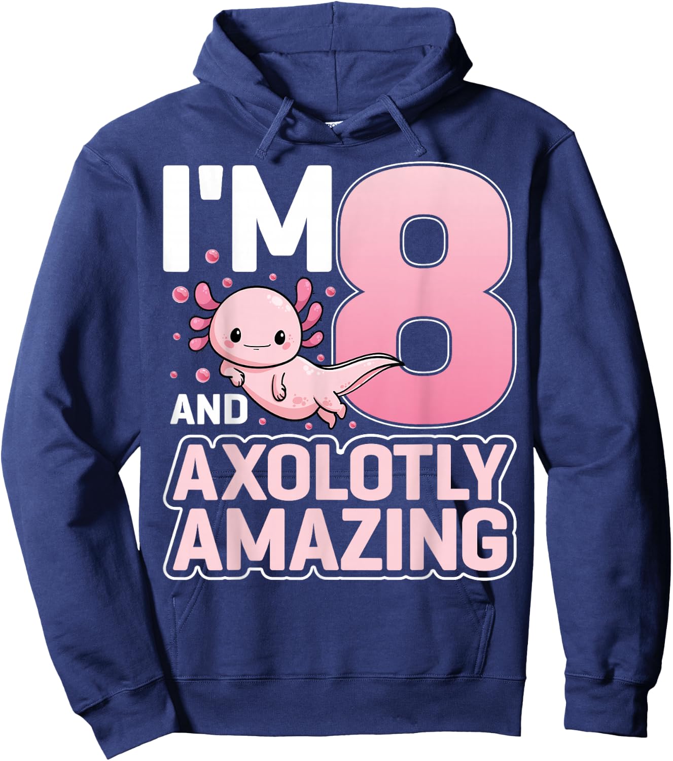 I'm 8 And Axolotly Amazing Axolotl 8 Years Old 8th Birthday Hoodie - Hoodie | Navy