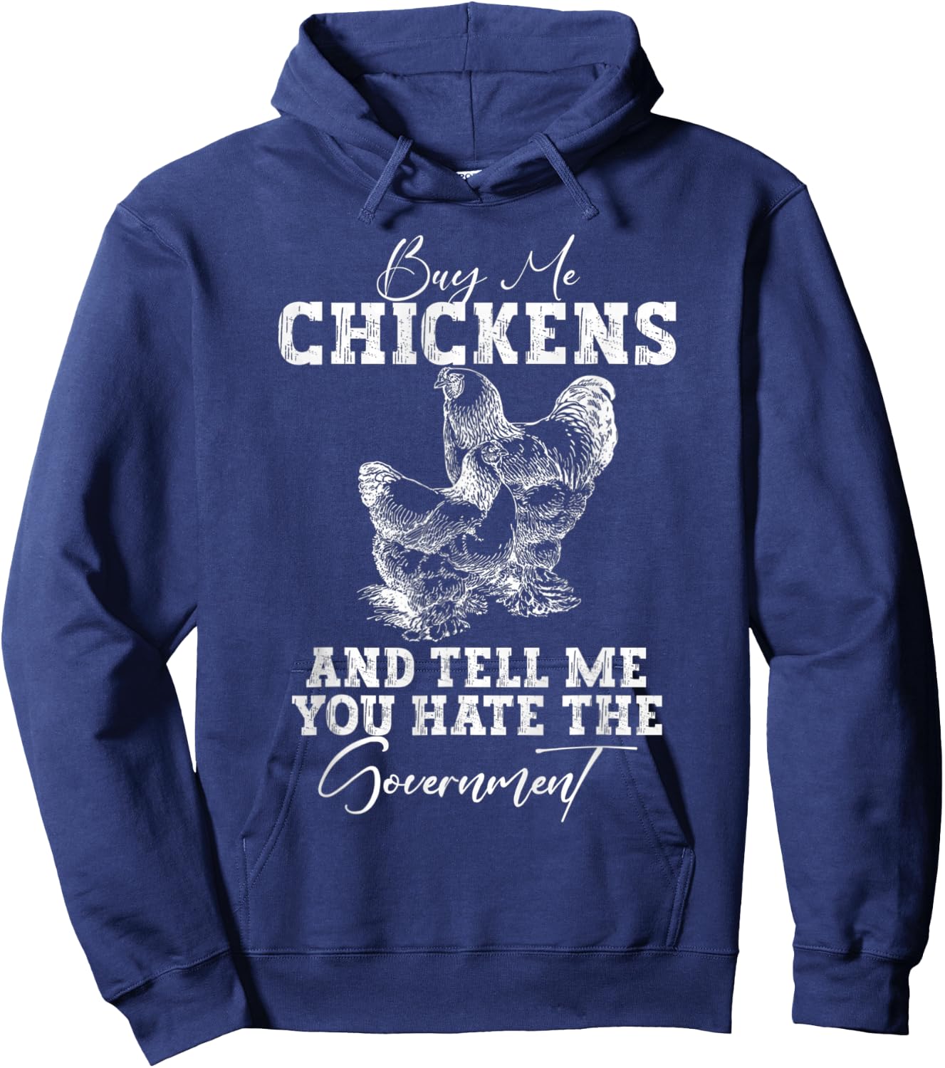 Buy Me Chickens And Tell Me You Hate The Government Hoodie - Hoodie | Navy