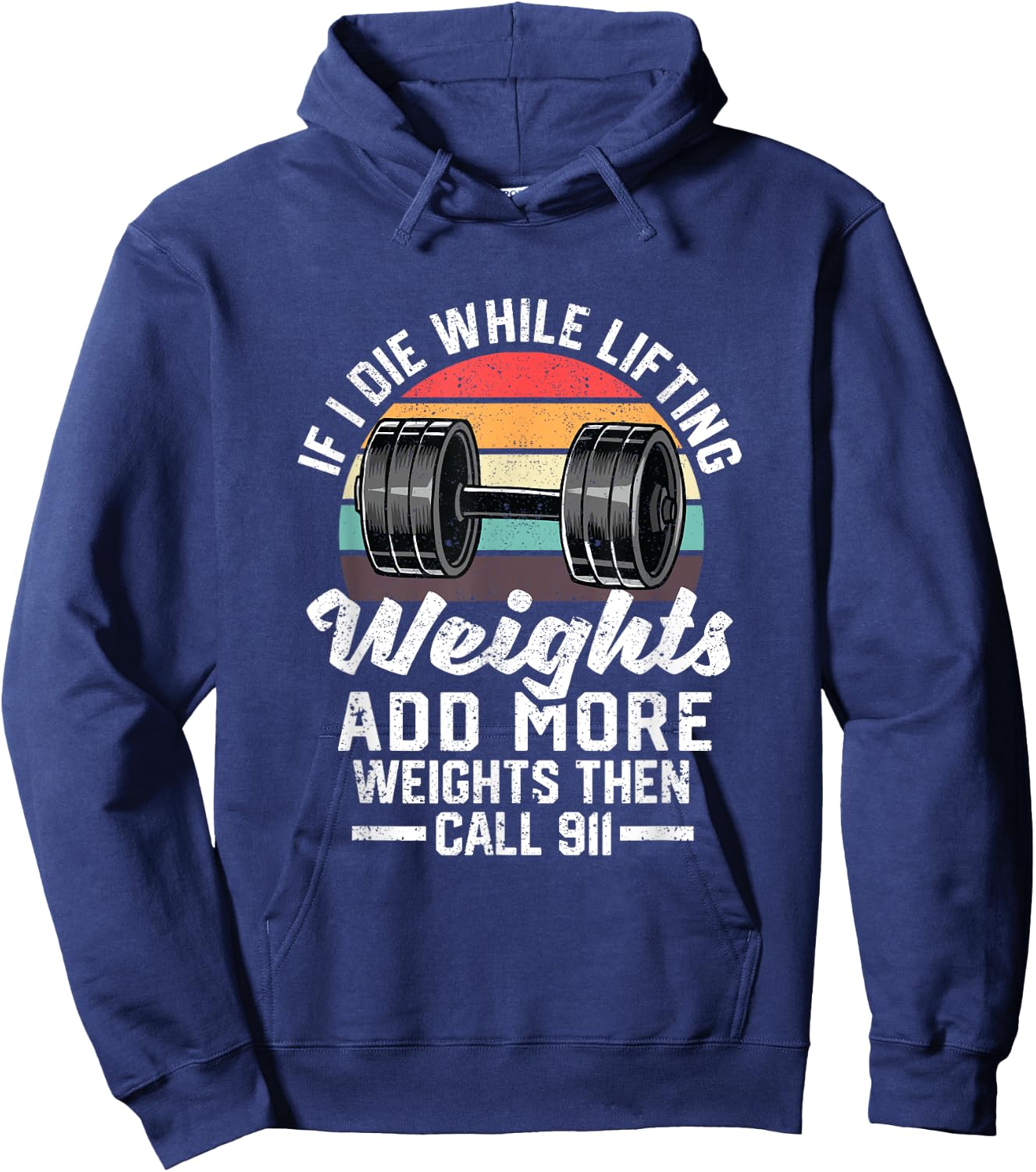 If I Die While Lifting Weights Add More Weights & Call 911 Hoodie - Hoodie | Navy