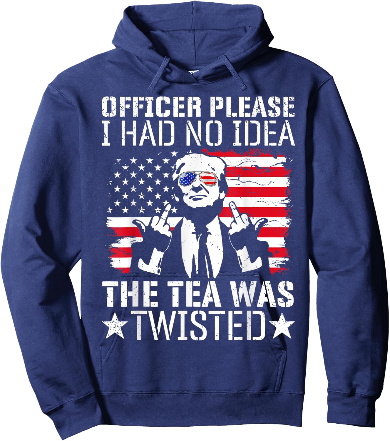 Officer Please I Had No Idea The Tea Twisted Usa Flag Trump Women Men Hoodie - Hoodie | Navy