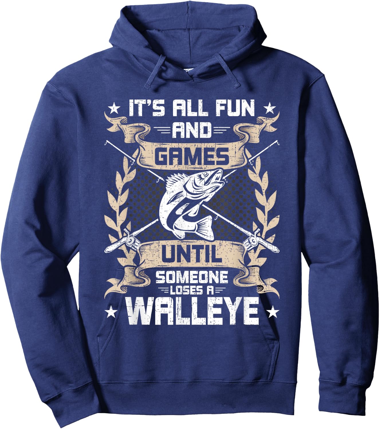 It's All Fun And Games Until Someone Loses A Walleye Fishing Hoodie - Hoodie | Navy