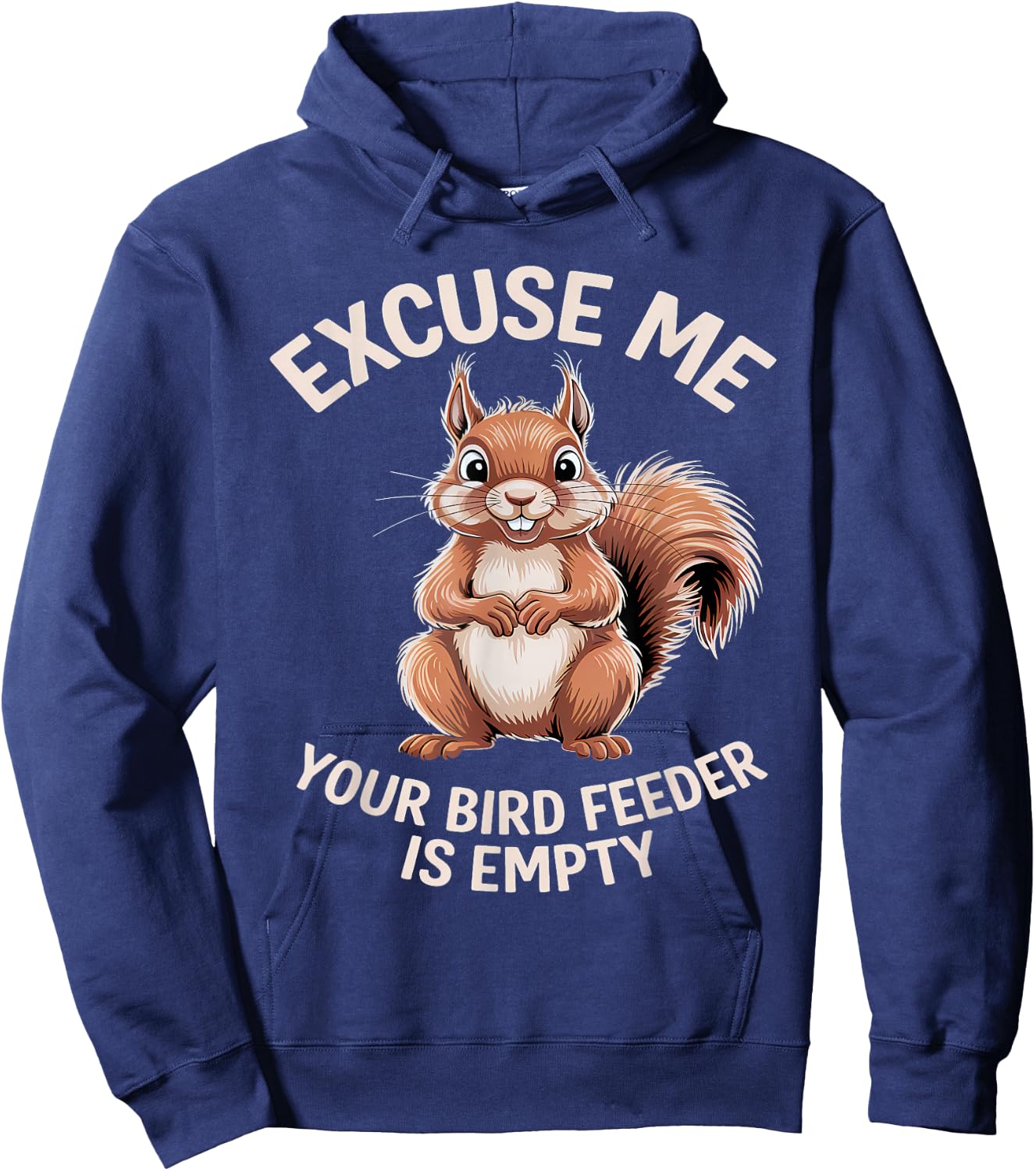 Funny Squirrel Animal - Excuse Me Your Birdfeeder Is Empty Hoodie - Hoodie | Navy