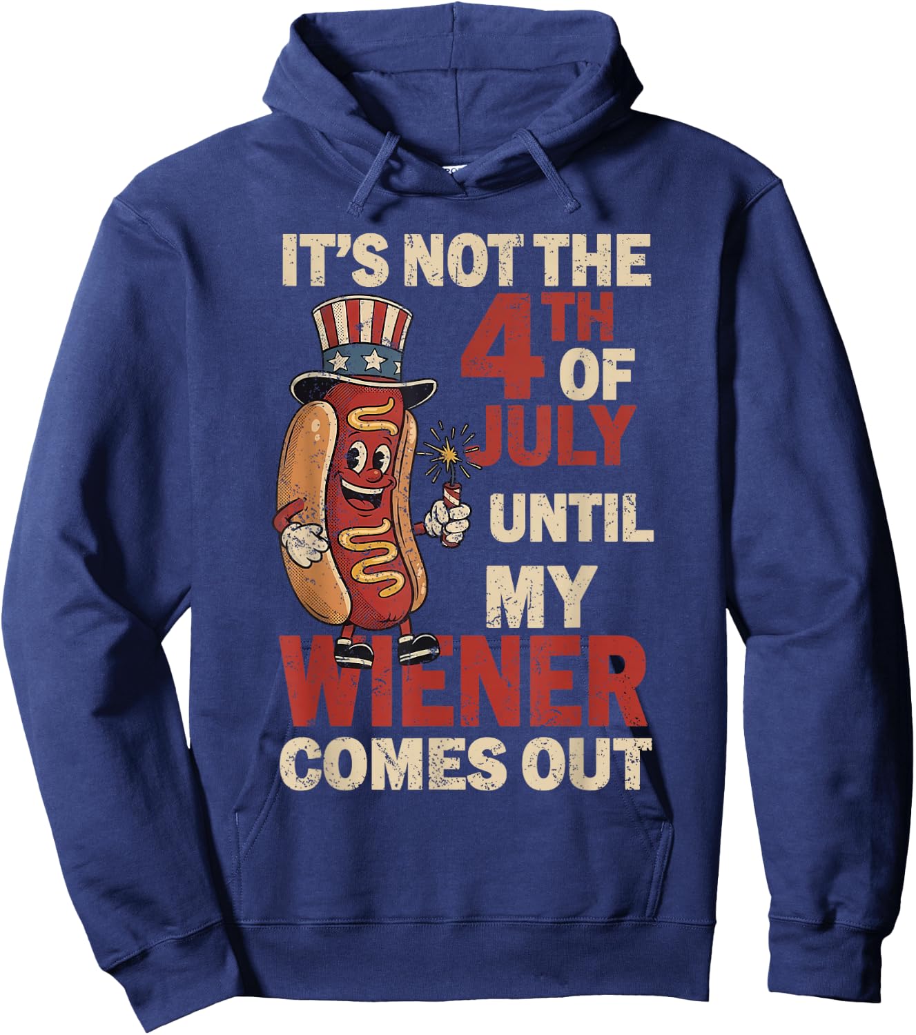 It's Not The 4th of July Until My Wiener Comes Out Patriotic Hoodie - Hoodie | Navy
