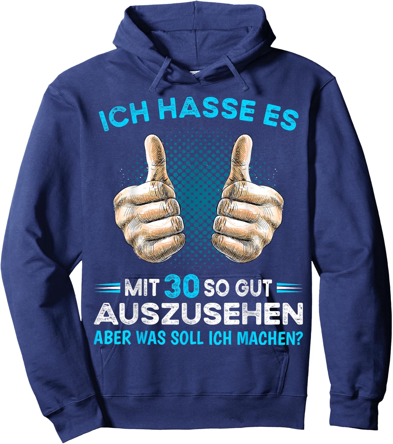 Ich hasse es mit 30 so gut aussehen was soll ich machen? , black Hoodie - Hoodie | Navy