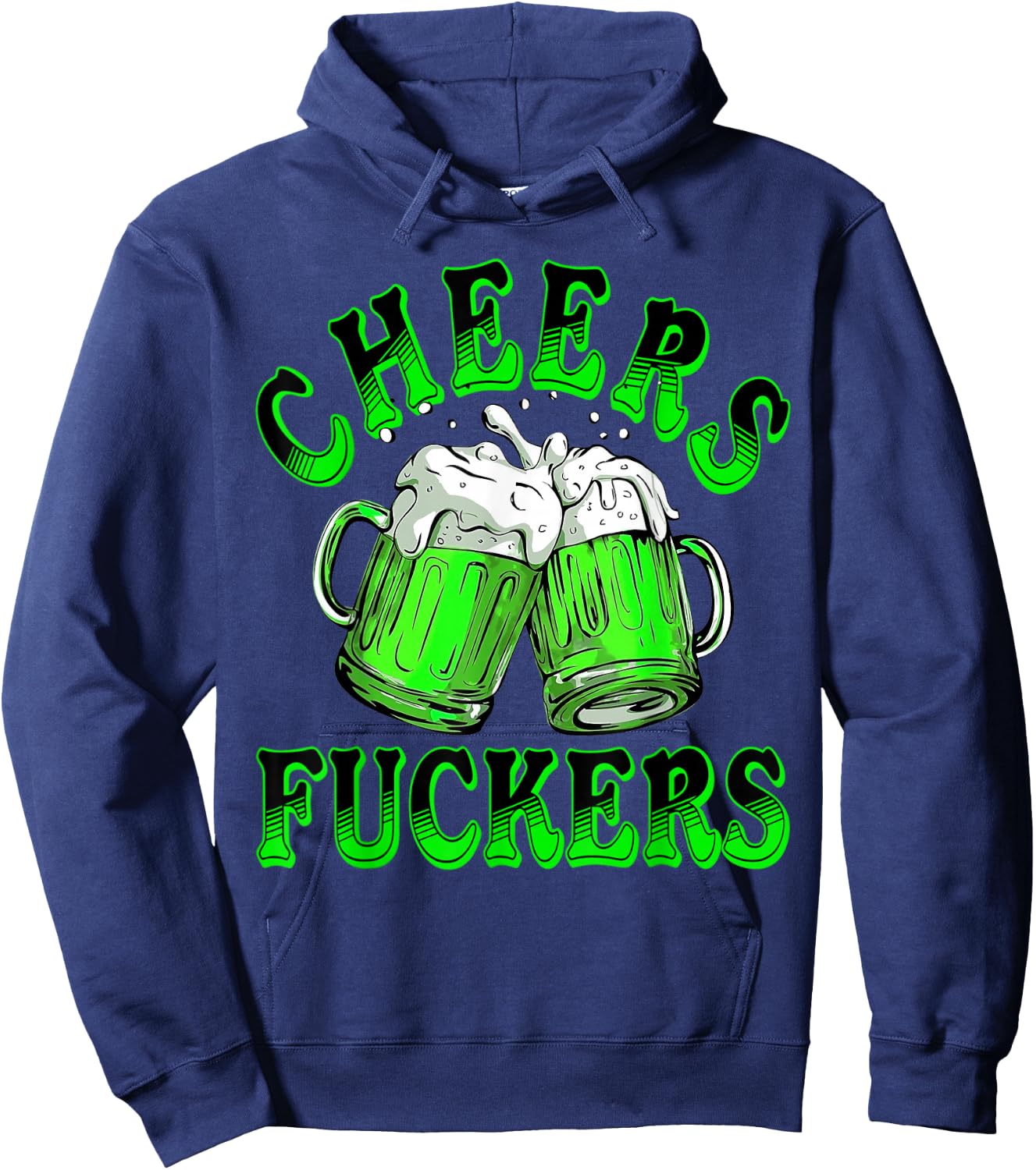 Cheers Fuckers St Patricks Day Funny Beer Drinking Men Women Hoodie - Hoodie | Navy