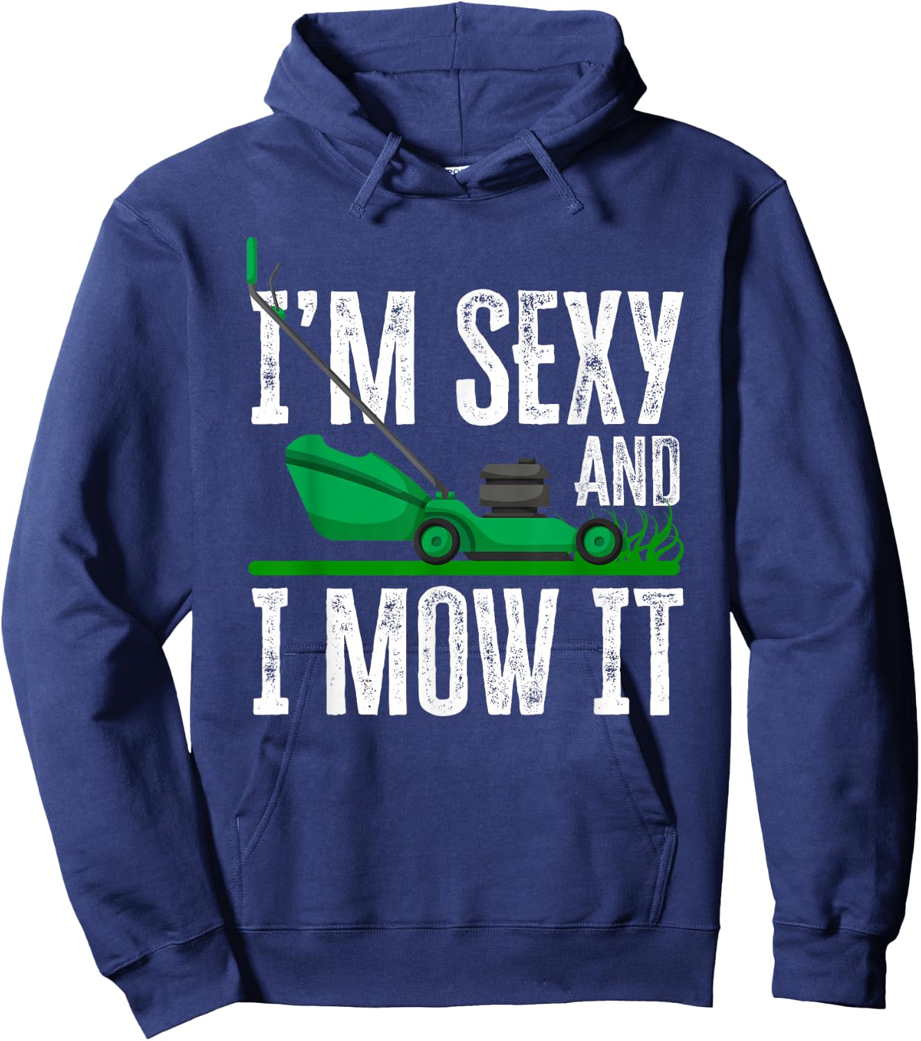 I'm Sexy And I Mow It Funny Lawn Mower Gardener Landscaper Hoodie - Hoodie | Navy