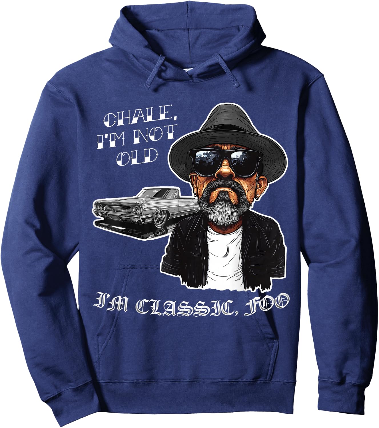 Chale I'm Not Old I'm Classic Foo Funny Cholo Lowrider Hoodie - Hoodie | Navy