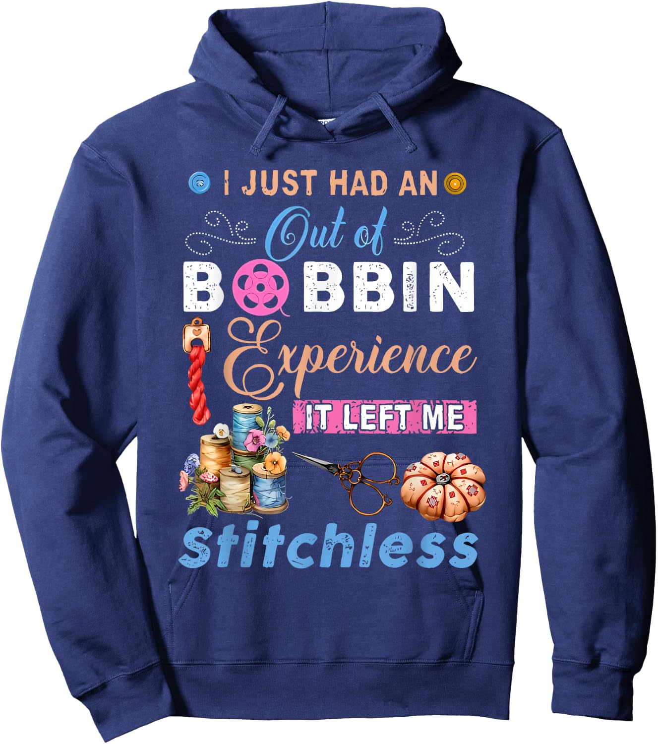 I Just Had an Out of Bobbin Experience it Left Me Stitchless Hoodie - Hoodie | Navy