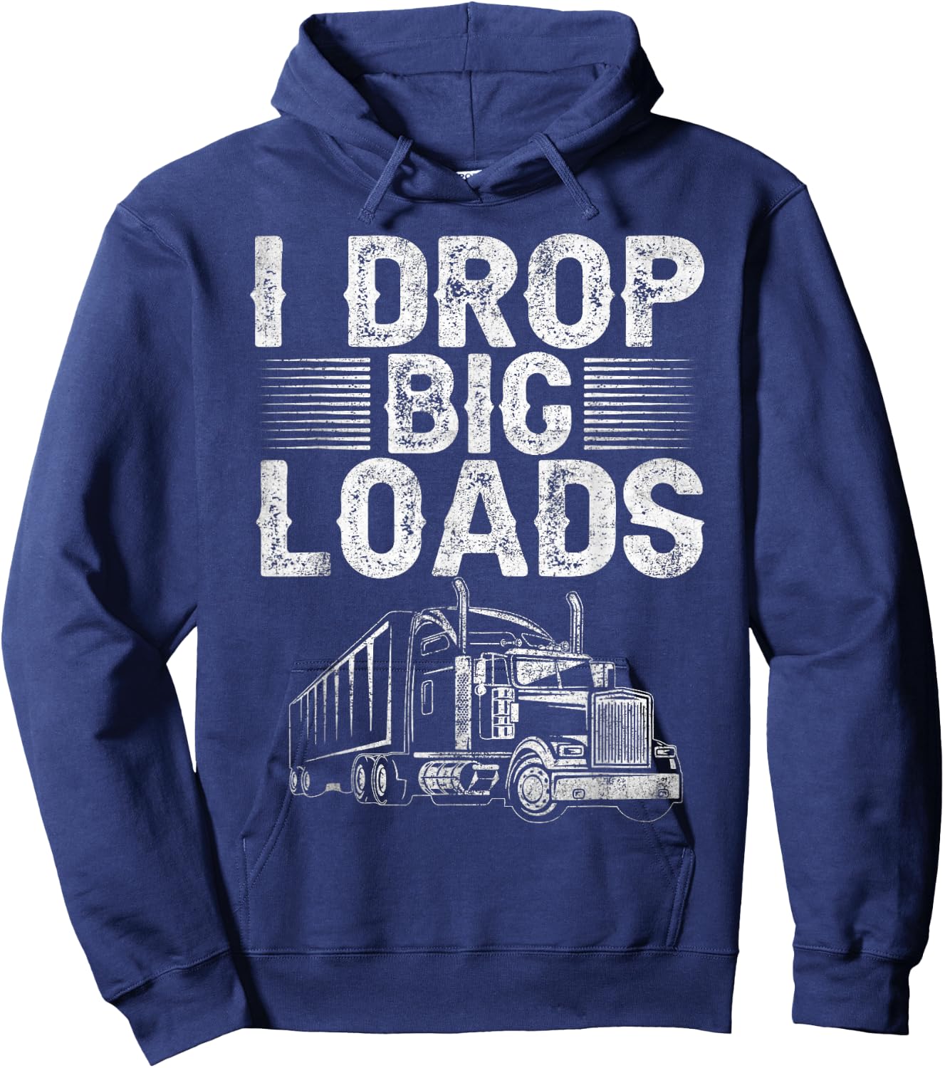 I Drop Big Loads Trucker Funny Semi Truck Driver Lover Hoodie - Hoodie | Navy