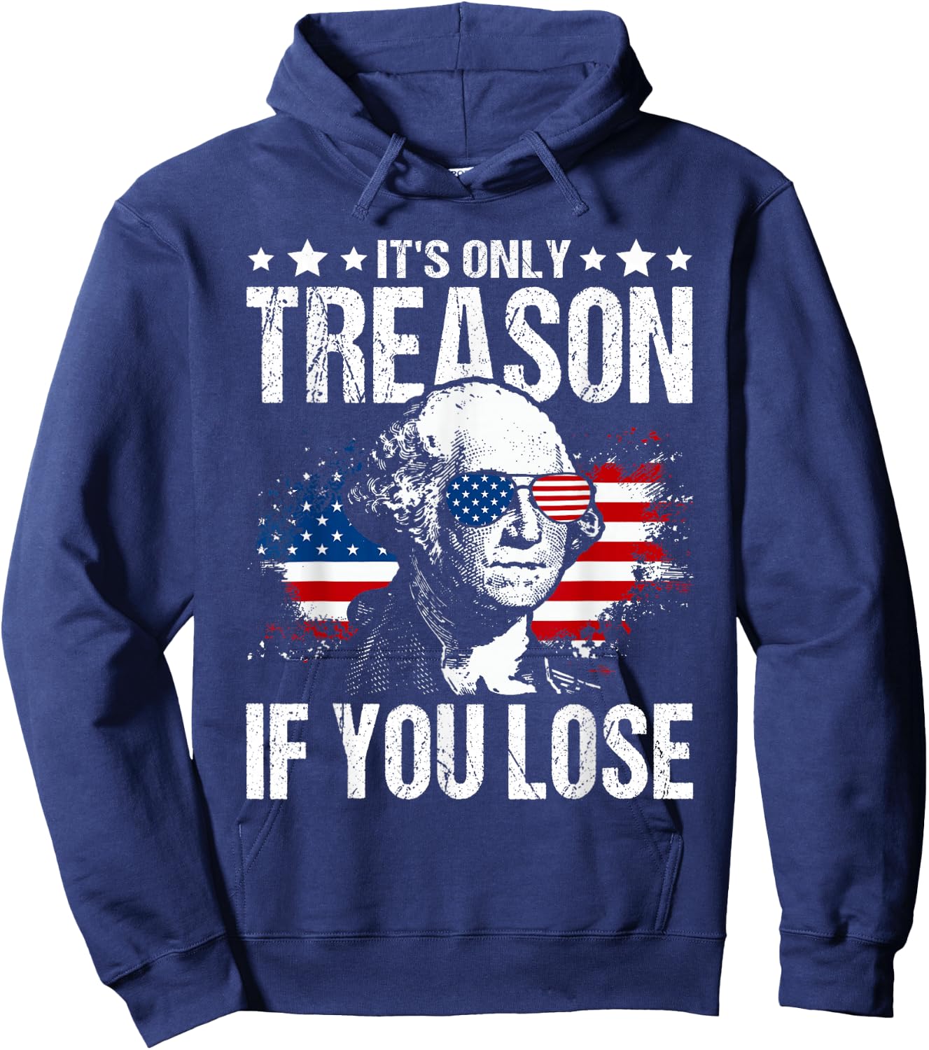 George Washington It's Only Treason If You Lose 4th of July Hoodie - Hoodie | Navy