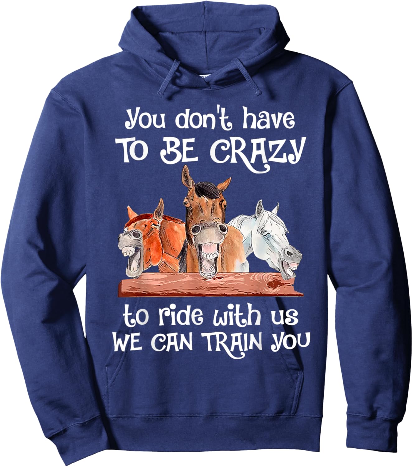 You Don't Have To Be Crazy To Ride With Us We Can Train You Hoodie - Hoodie | Navy