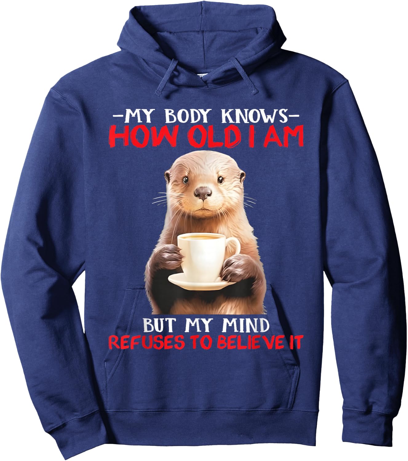 My Body Knows How Old I Am But My Mind Refuses To Believe Hoodie - Hoodie | Navy