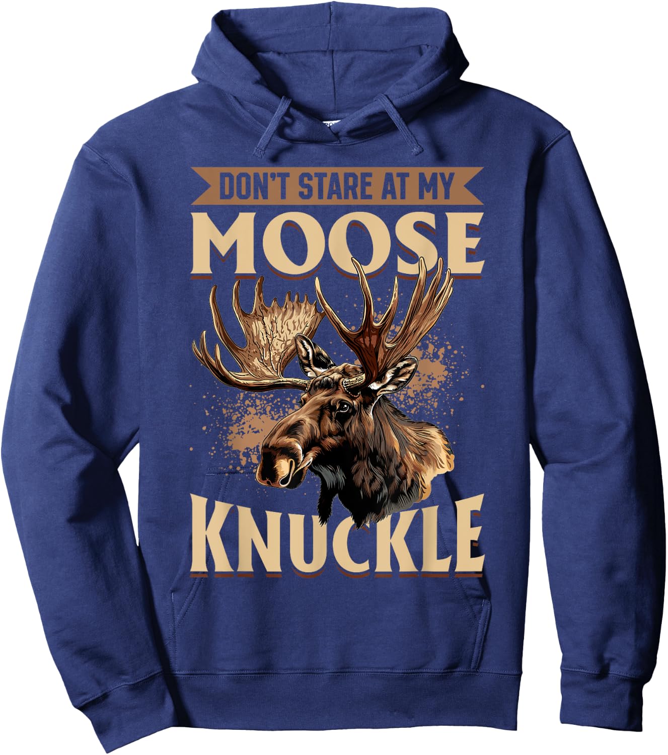 Funny Moose Animal Don't Stare At My Moose Knuckle Hoodie - Hoodie | Navy