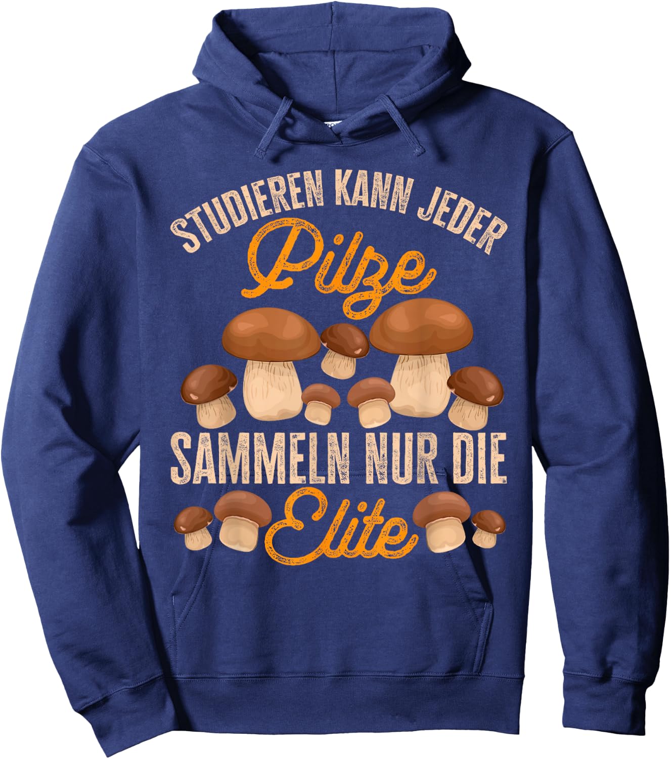 Pilz Studieren Kann Jeder Pilze Sammeln Lustiges Pilzjäger Hoodie - Hoodie | Navy