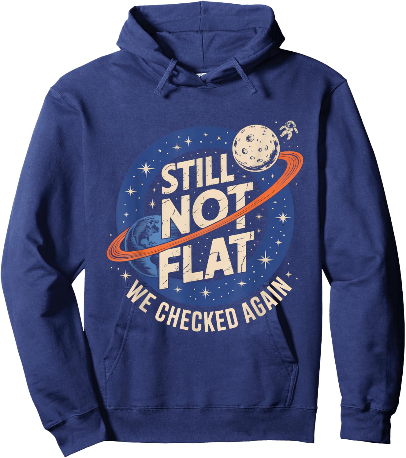 Still Not Flat We Checked Again Funny Space Science Hoodie - Hoodie | Navy