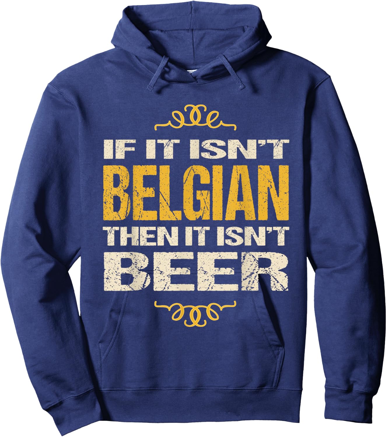 Belgian Beer : If It Isn't Belgian Then It Isn't Beer Hoodie - Hoodie | Navy