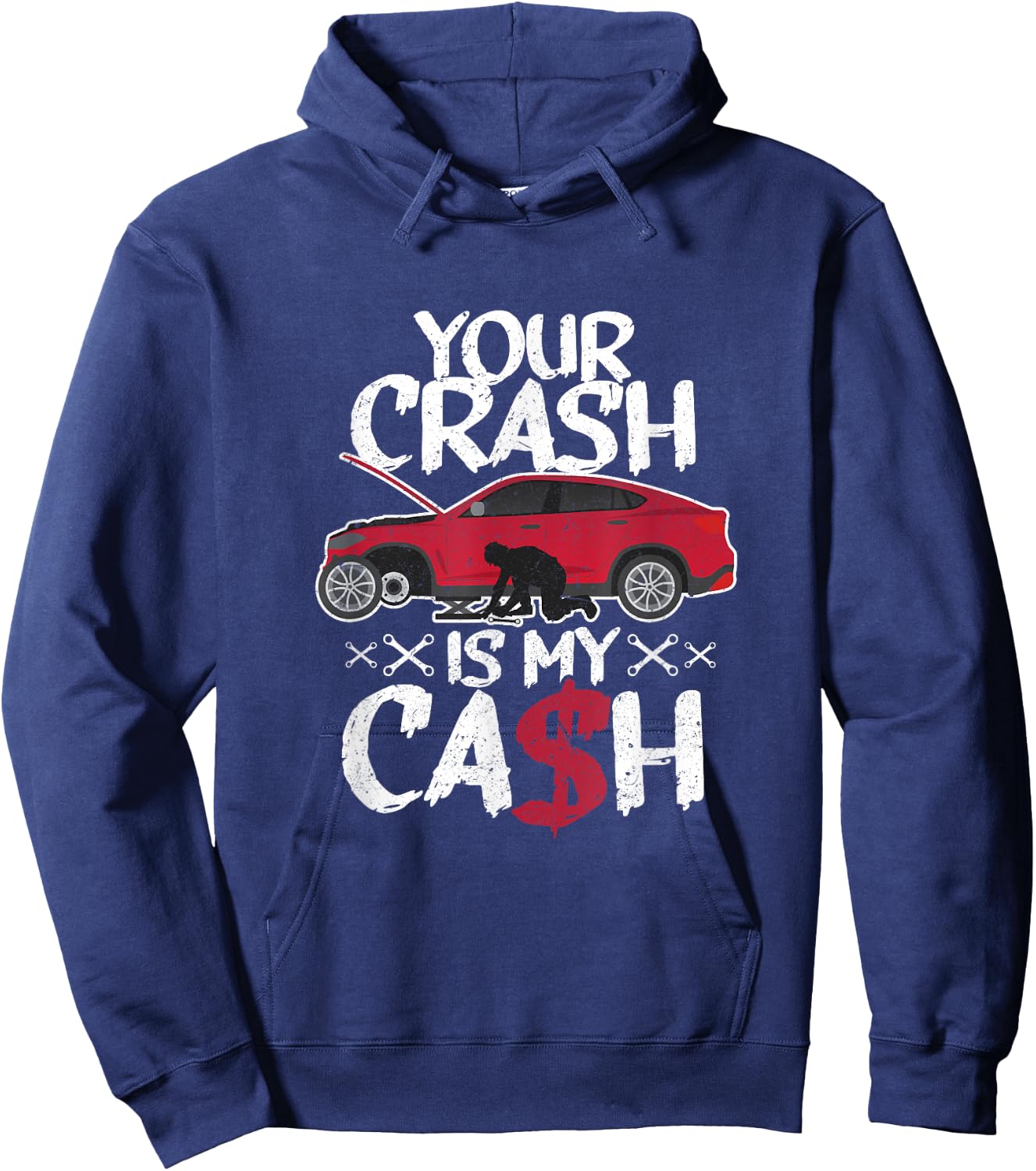 Your crash is my cash! Wrecked car repair experts Hoodie - Hoodie | Navy