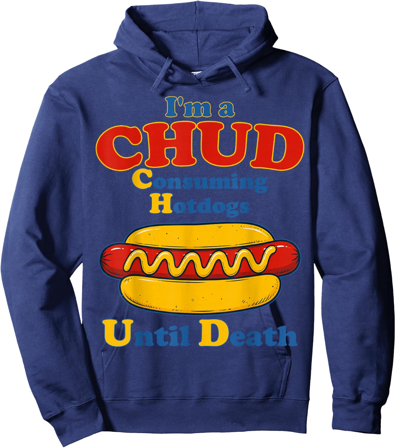 I’m A Chud Consuming Hot Dogs Until Death Funny Hotdog Hoodie - Hoodie | Navy