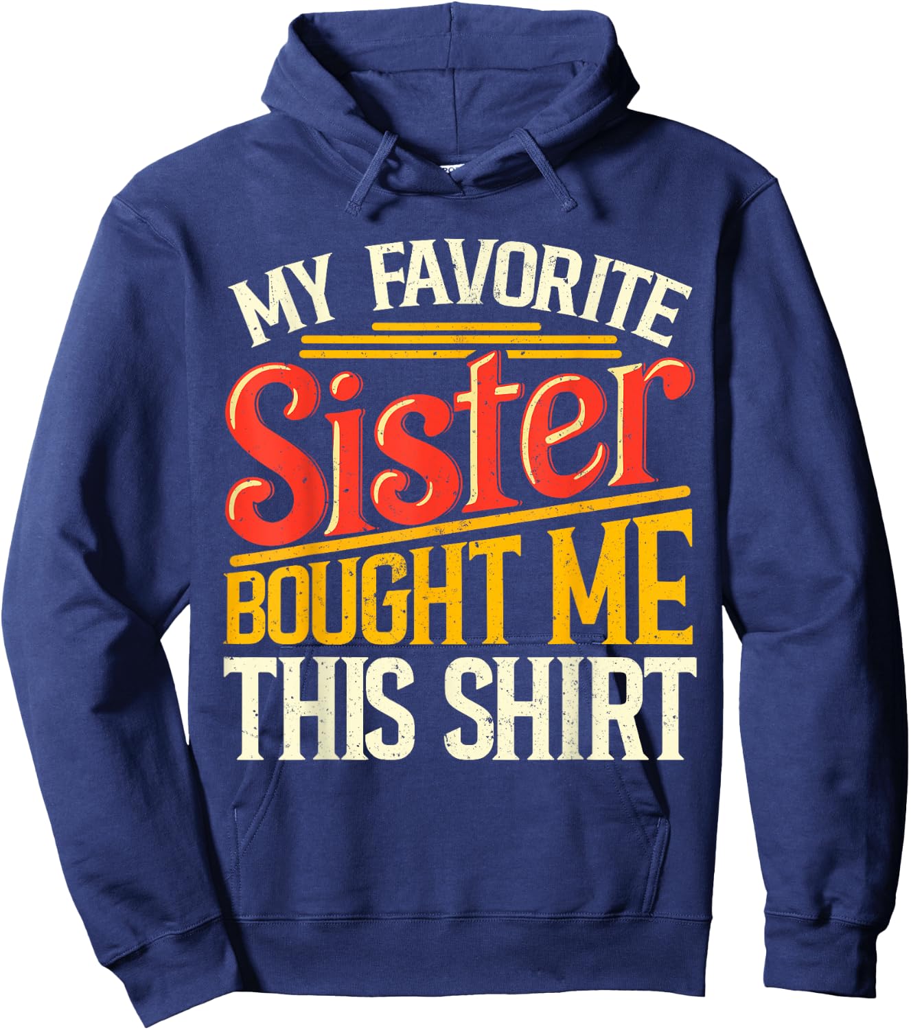 My Favorite Sister Bought Me This Shirt Sibling Brother Pun Hoodie - Hoodie | Navy