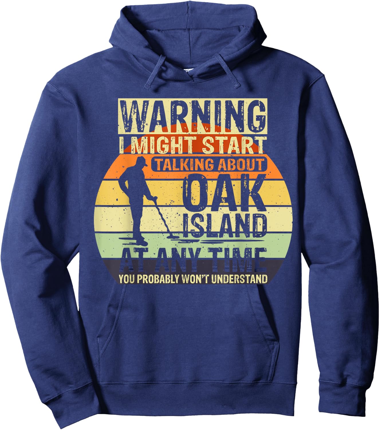 Warning I might start talking about Oak Island Treasure Hoodie - Hoodie | Navy