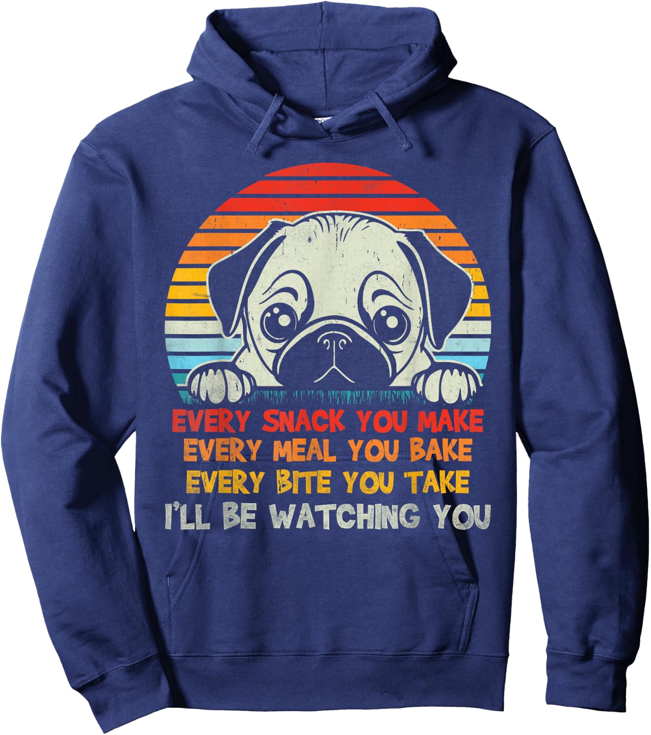 Every Snack You Make Pug I'll Be Watching Funny Dog Dad Men Women Kids Hoodie - Hoodie | Navy