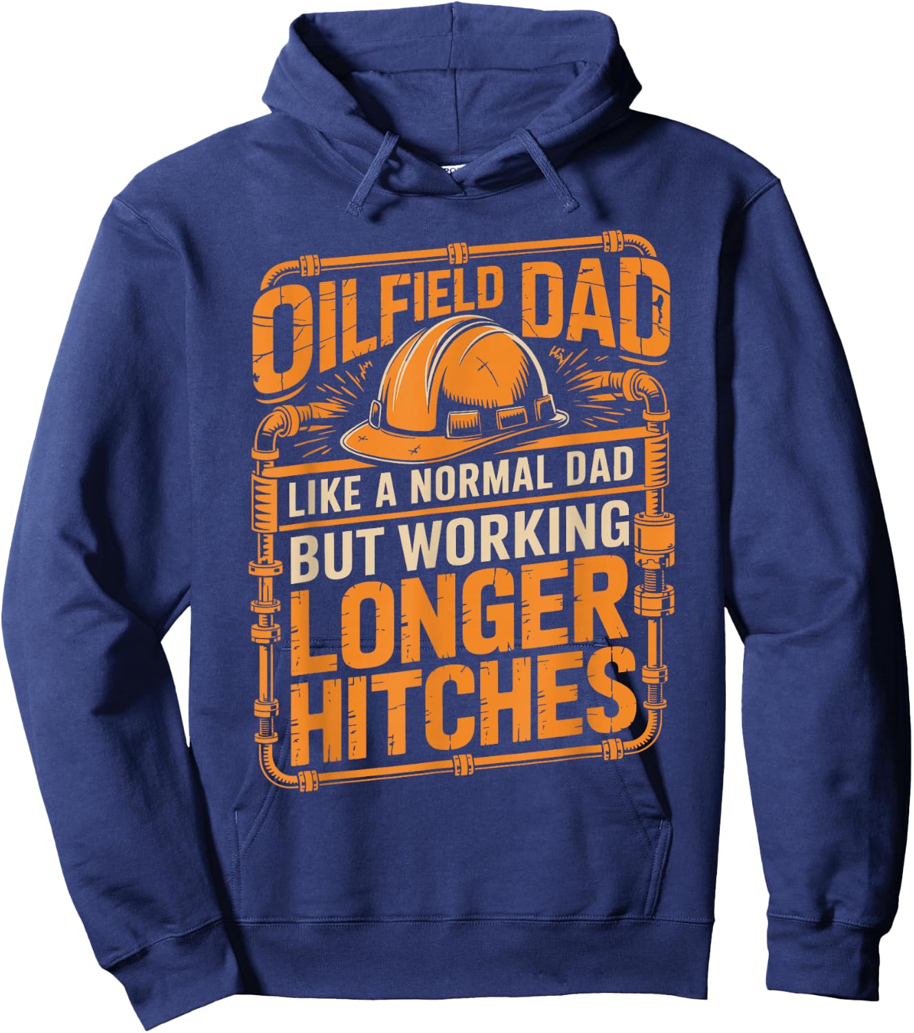 Oilfield Dad Like A Normal Dad But Working Longer Hitches Hoodie - Hoodie | Navy