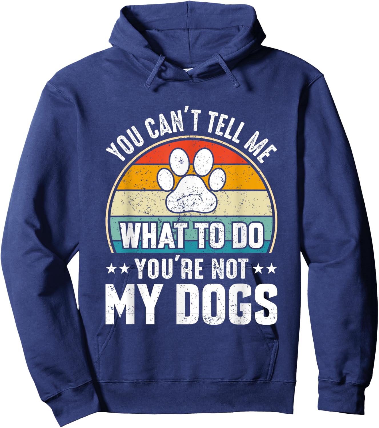 Dog Lover - You Can't Tell me What to do You're not My Dogs Women Girls Kids Hoodie - Hoodie | Navy