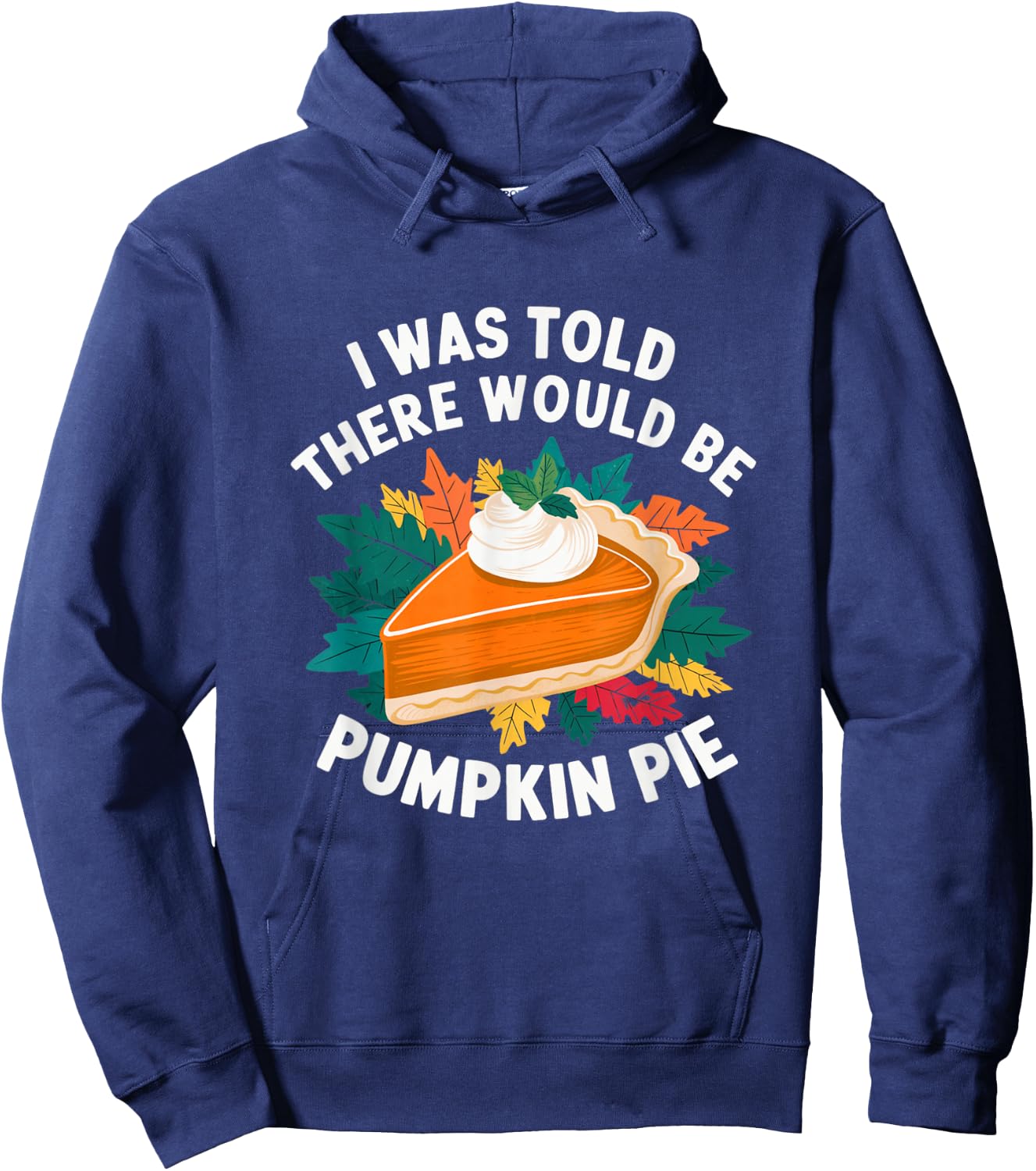 I Was Told There Would Be Pumpkin Pie Cute Thanksgiving Hoodie - Hoodie | Navy