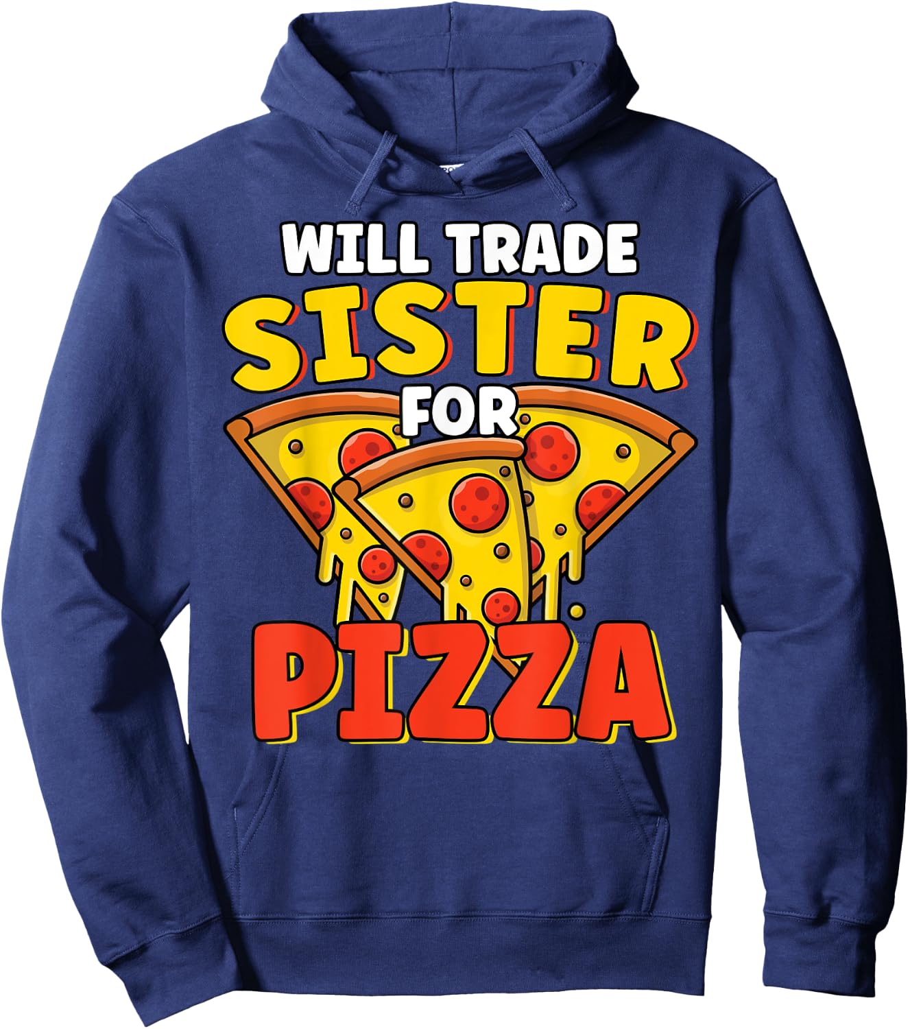 Will Trade Sister For Pizza Lover Funny Sibling Pizza Party Hoodie - Hoodie | Navy