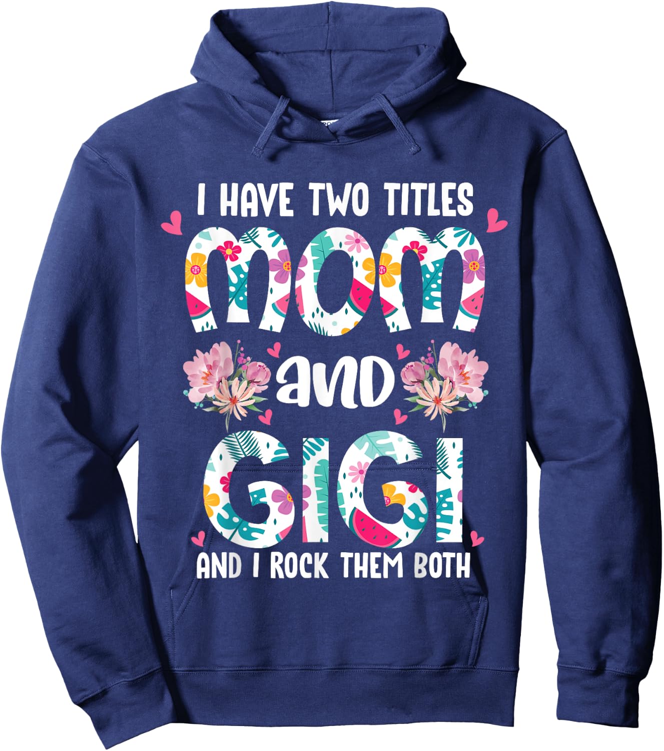 I Have Two Titles Mom and Gigi Best Gigi Mother's Day Floral Hoodie - Hoodie | Navy