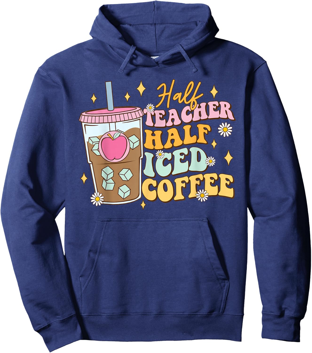 Half Teacher Half Iced Coffee Happy First Day Back To School Hoodie - Hoodie | Navy