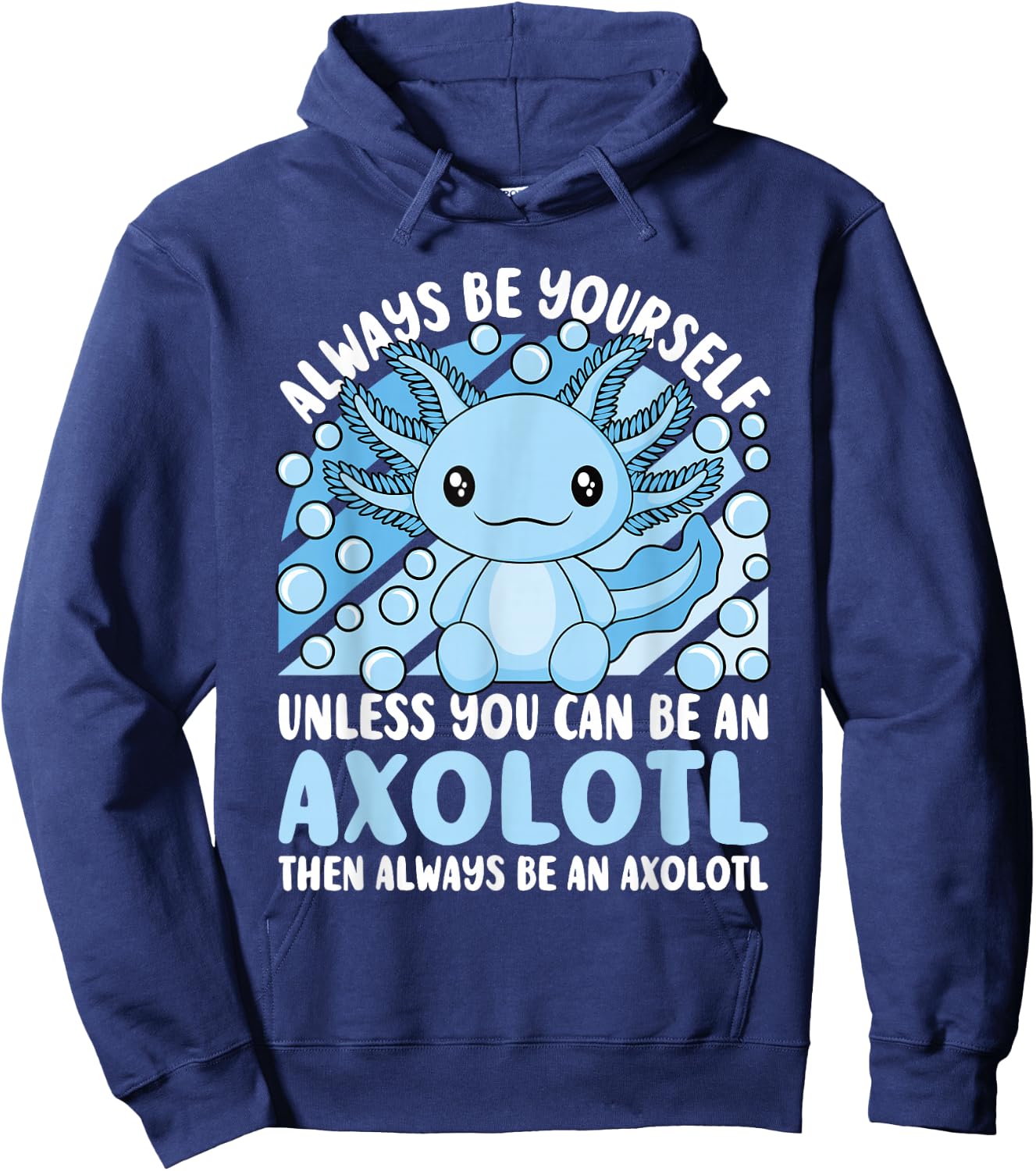 Always Be Yourself Unless You Can Be An Axolotl Lover Kawaii Hoodie - Hoodie | Navy